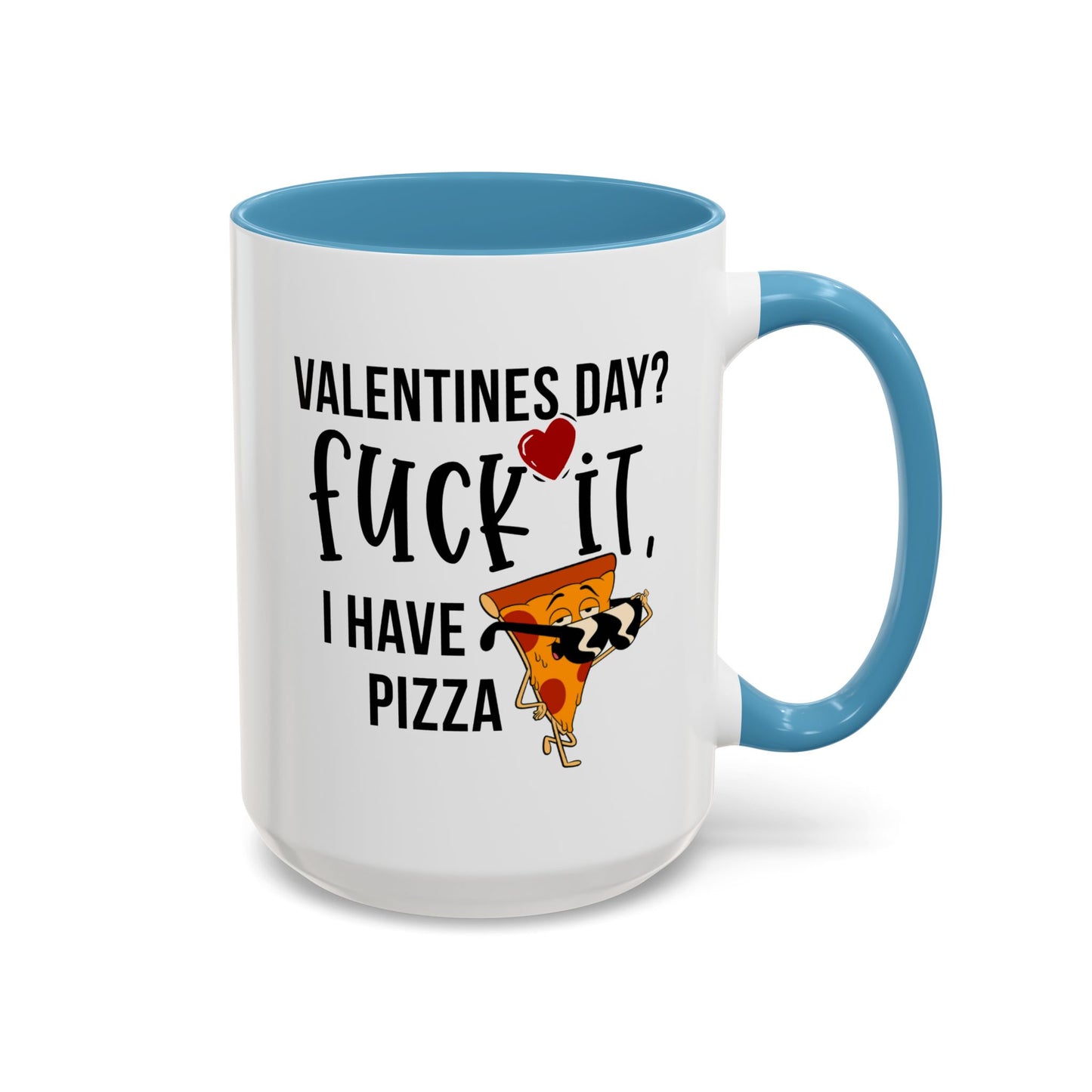 Adult Mug - Valentines Day Fuck It I Have Pizza