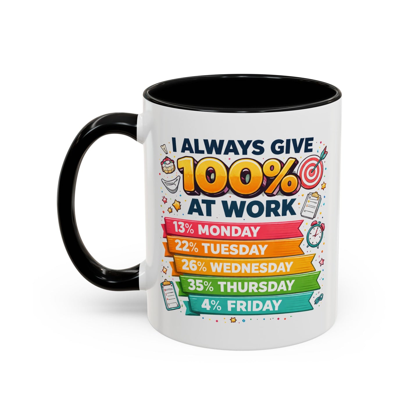Humor Mug - I Always Give 100% At Work