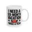 Humor Mug - I Need a Six Month Vacation