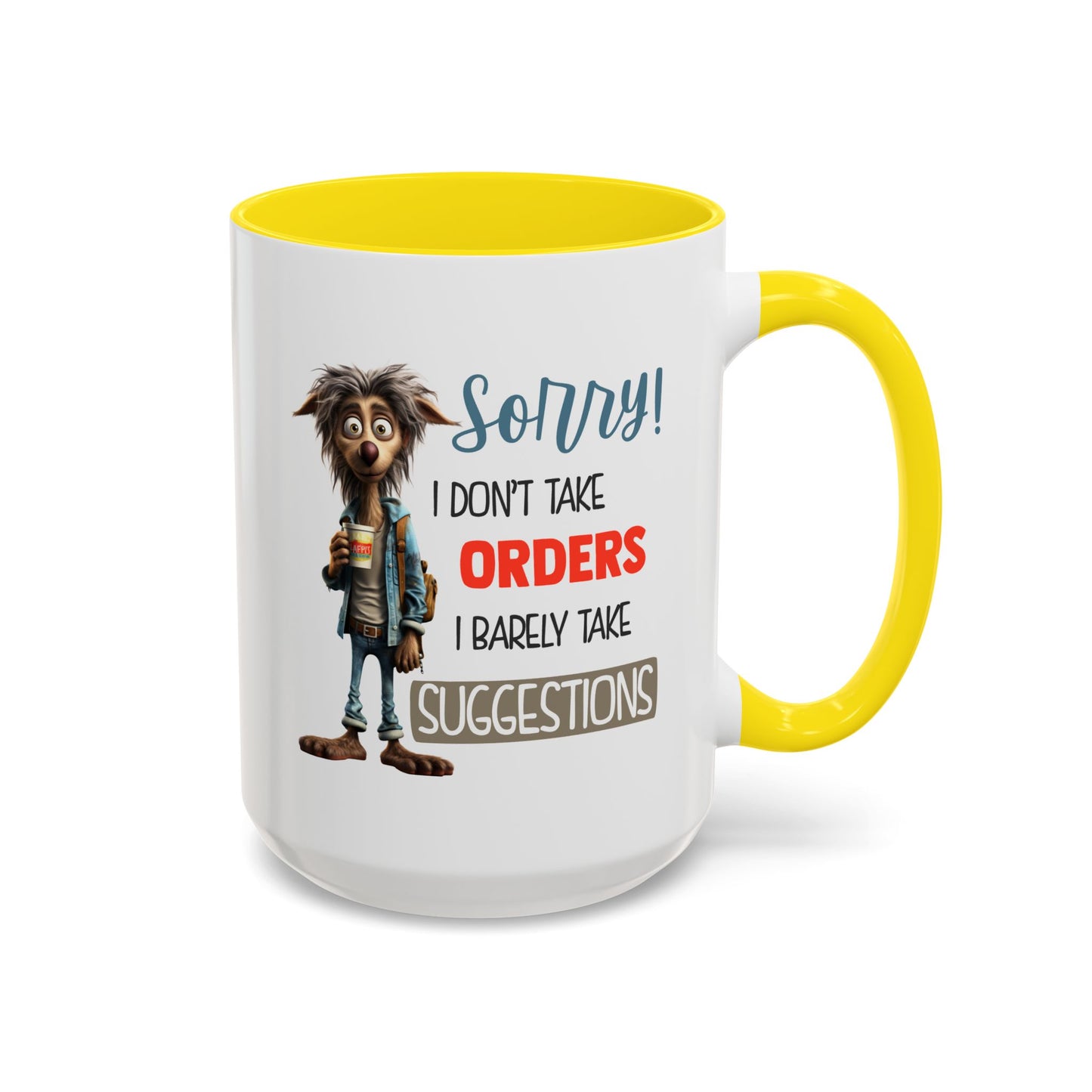 Humor Mug - Sorry I Don't Take Orders