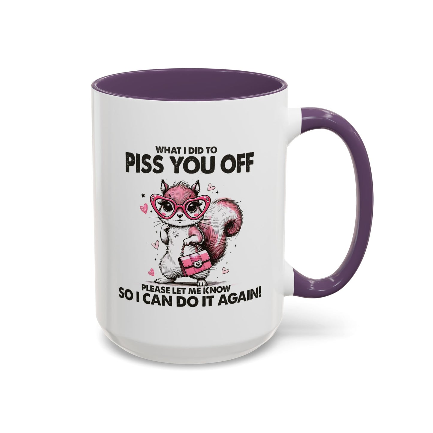 Adult Mug - What I Did To Piss You Off