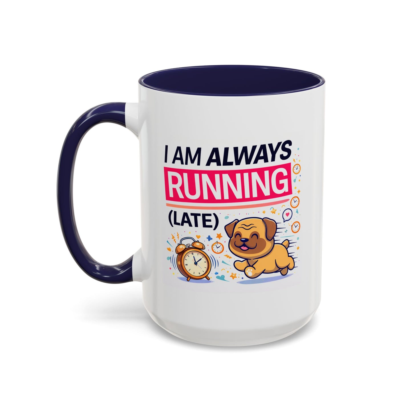 Humor Mug - I Am Always Running Late
