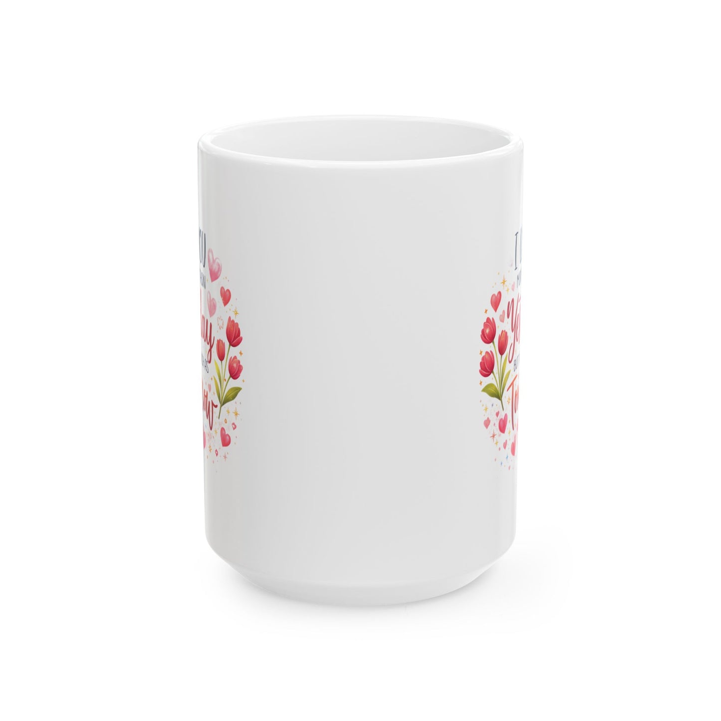 Anniversary Mug - I Love You More Than Yesterday
