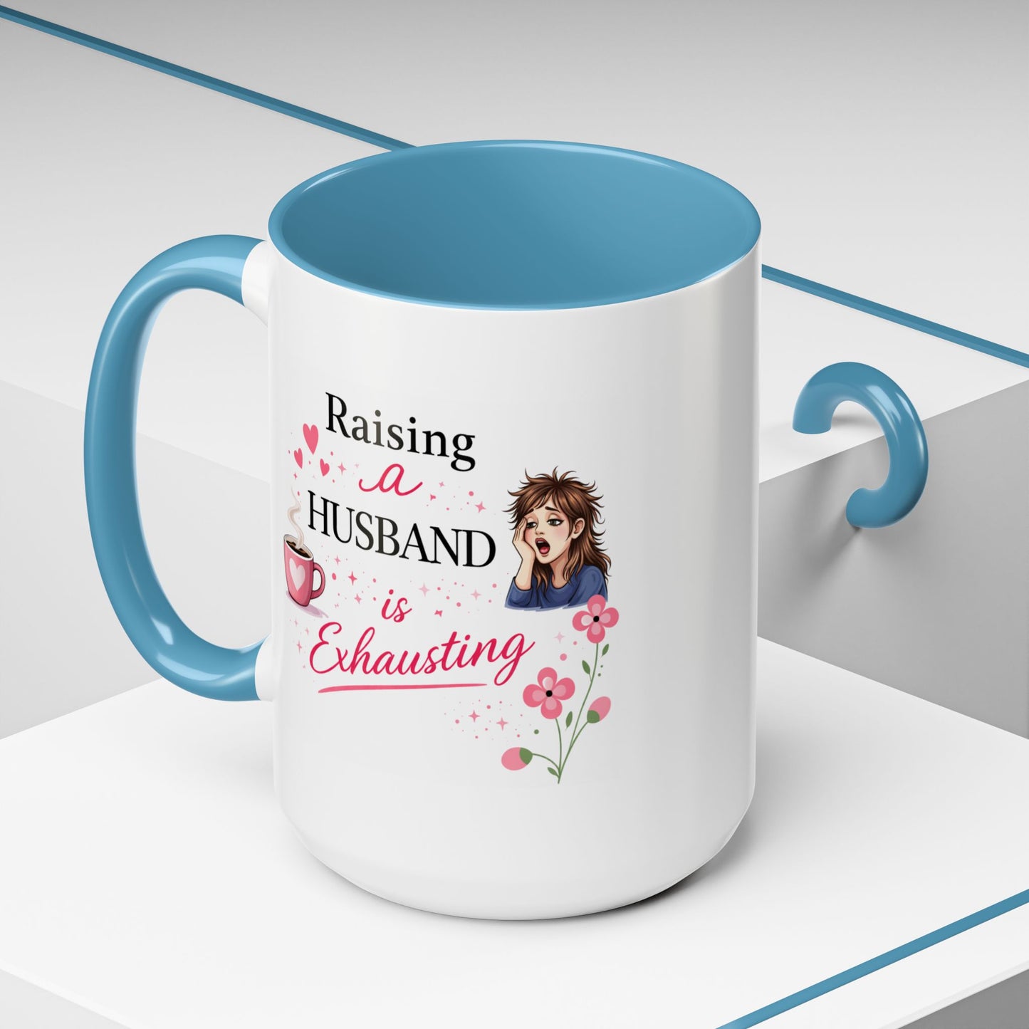 Humor Mug - Raising a Husband Is Exhausting