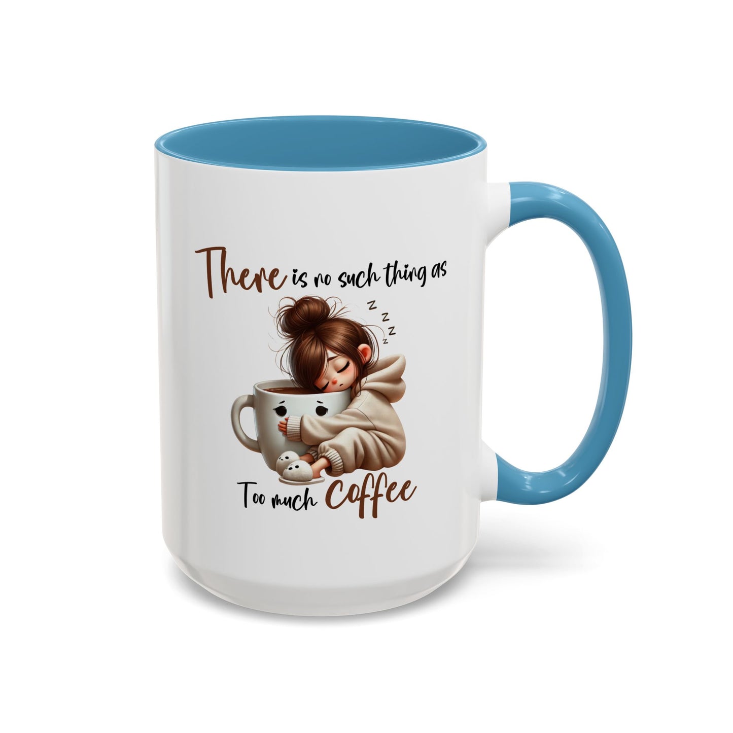 Humor Mug - There Is No Such Thing As Too Much Coffee