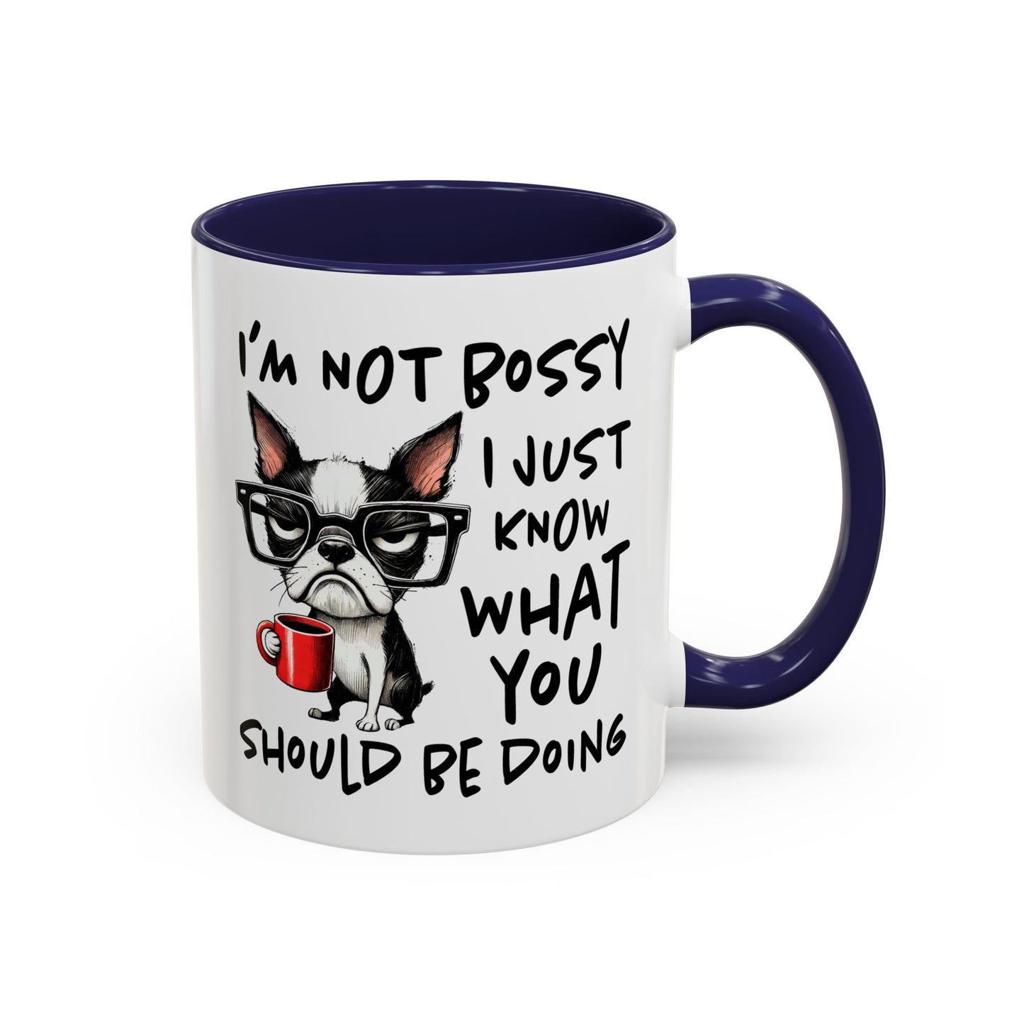 Humor Mug - I'm Not Bossy I Just Know What You Should Be Doing