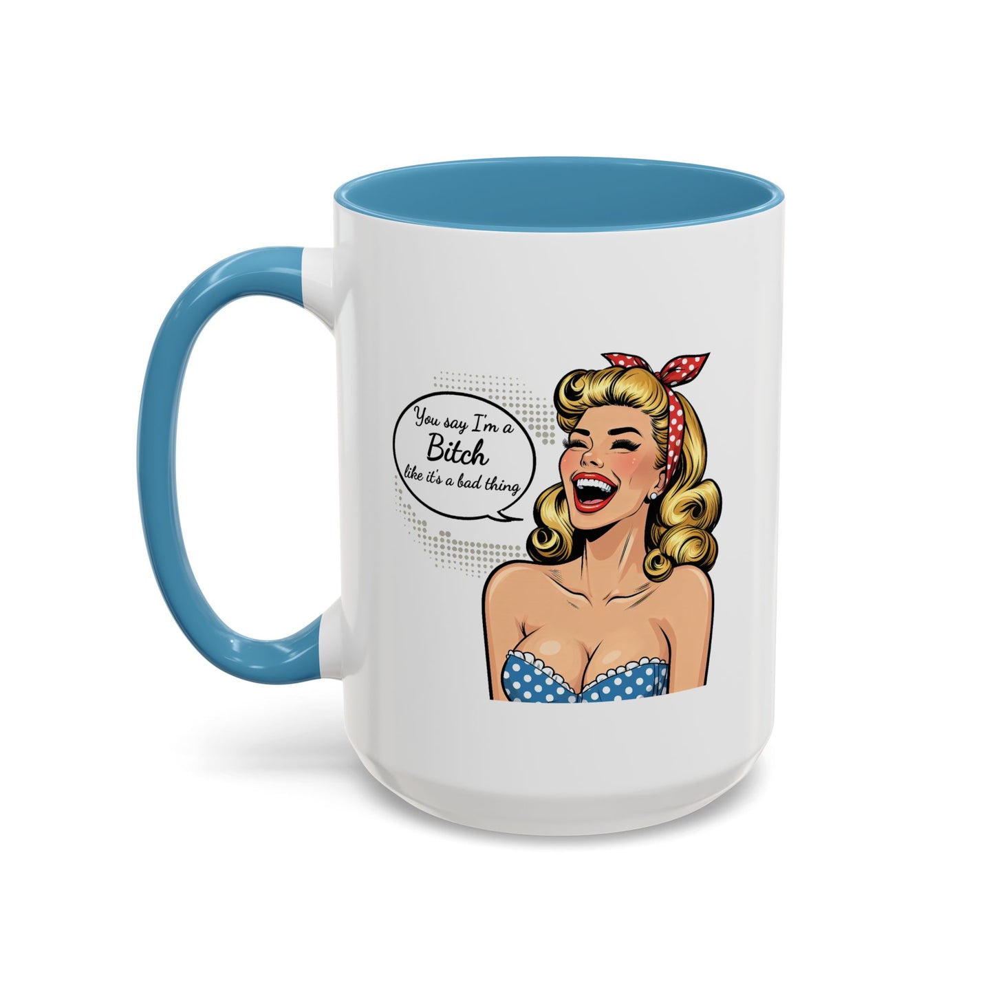 Adult Mug - You Say I'm a Bitch