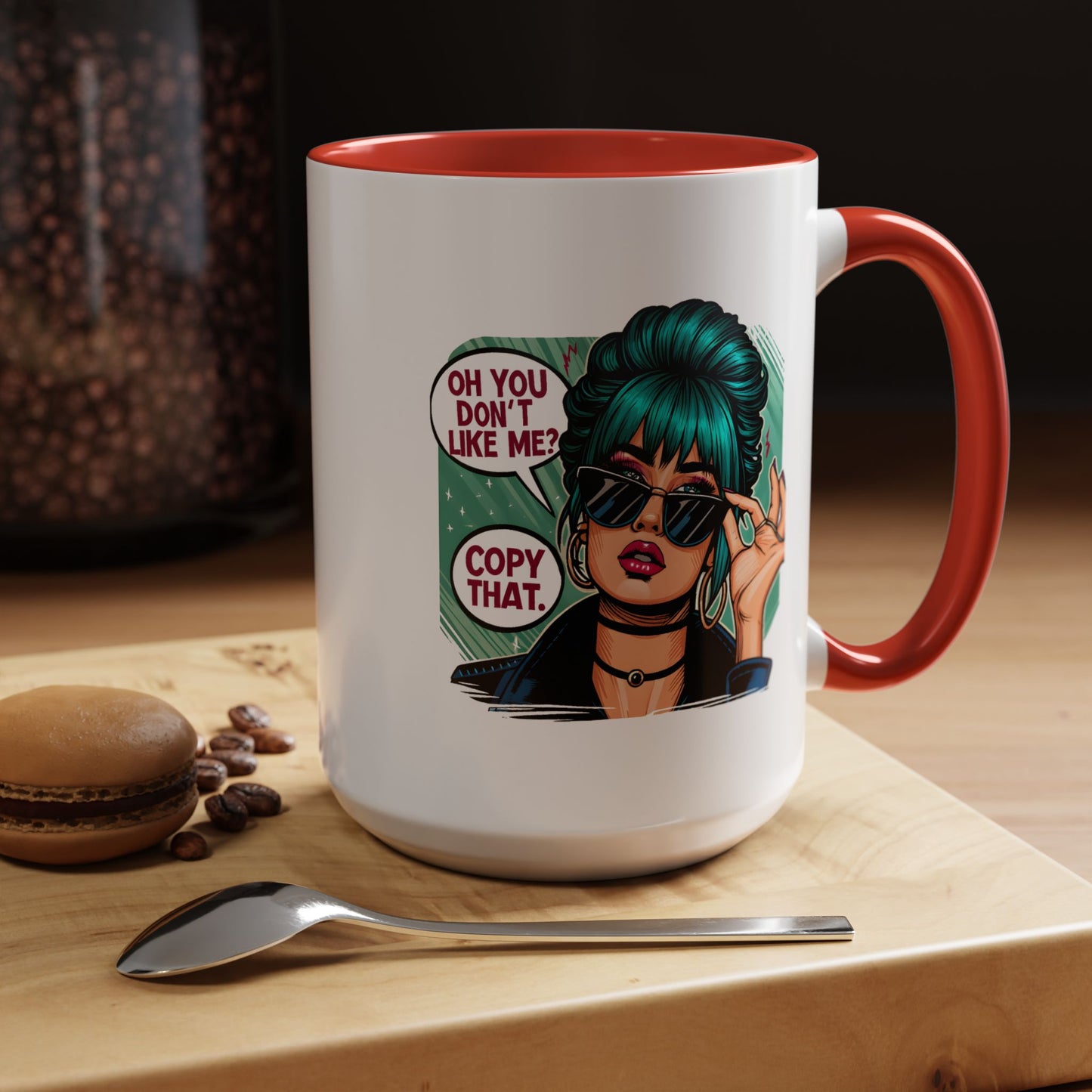 Humor Mug - Oh You Don't Like Me Copy That