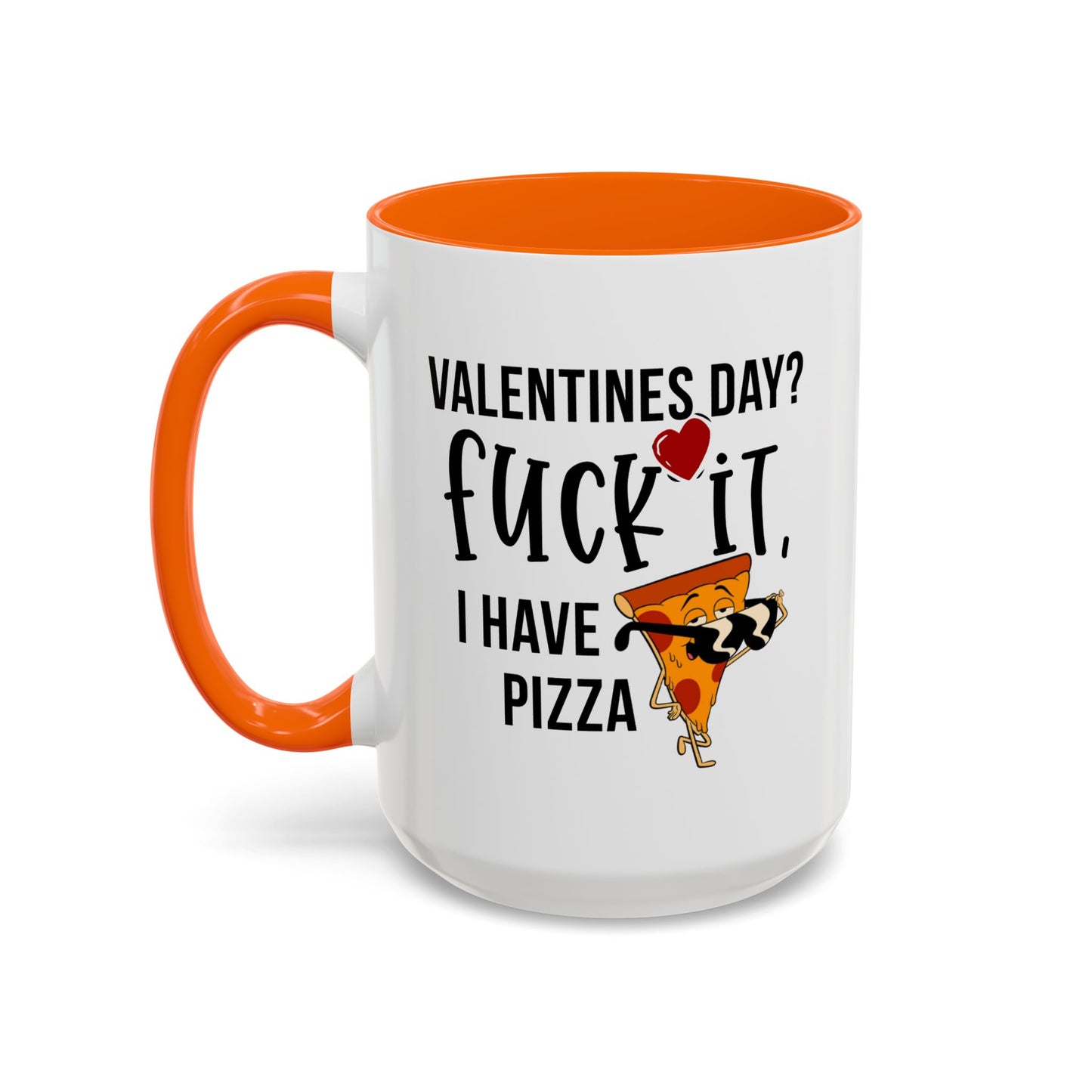 Adult Mug - Valentines Day Fuck It I Have Pizza
