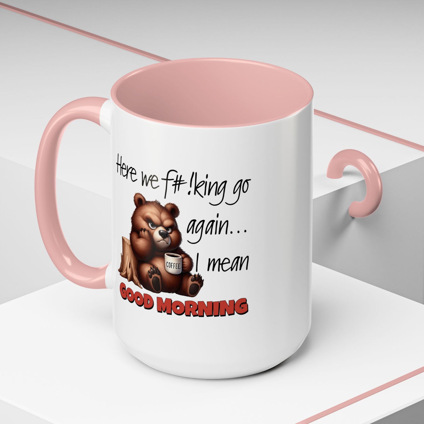 Humor Mug - Here We Go I Mean Good Morning