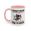 Humor Mug - It Doesn't Matter What You Think of Me