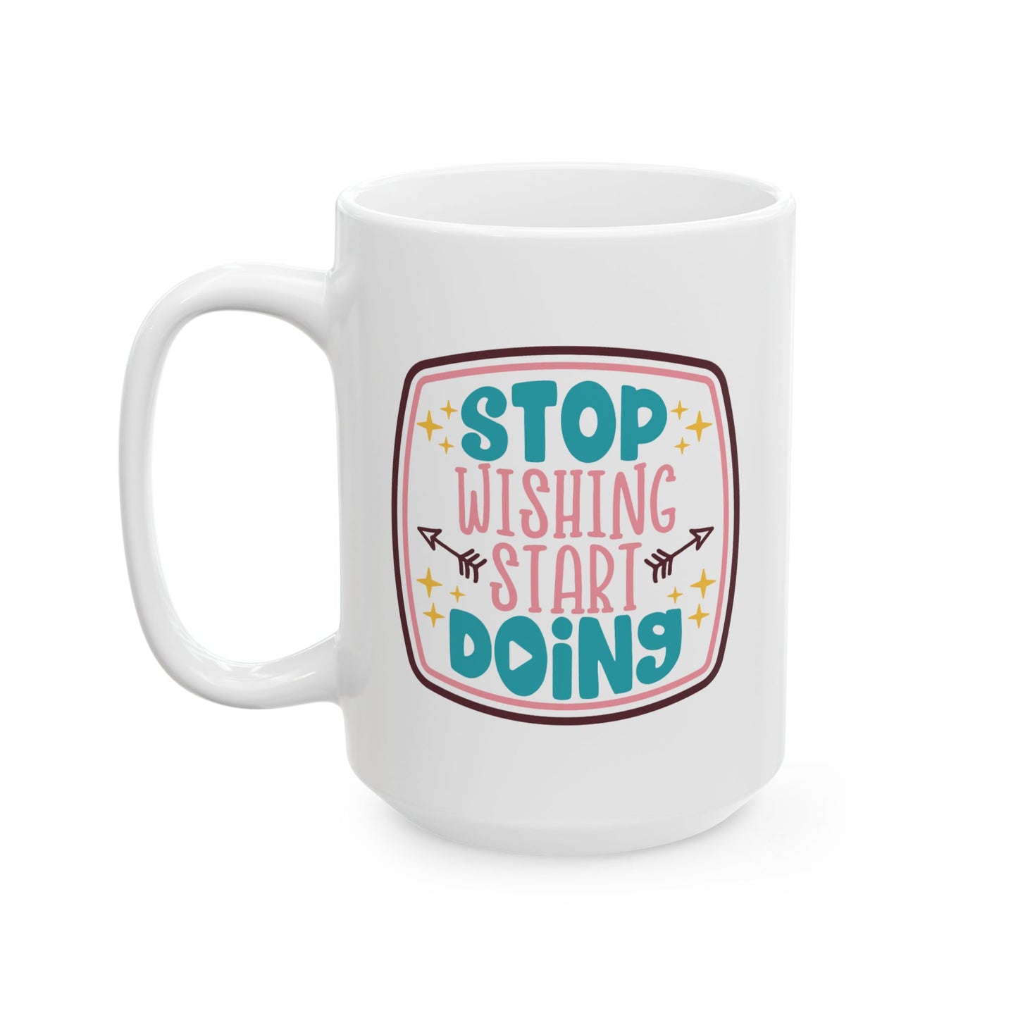 Motivation Mug - Stop Wishing Start Doing Badge