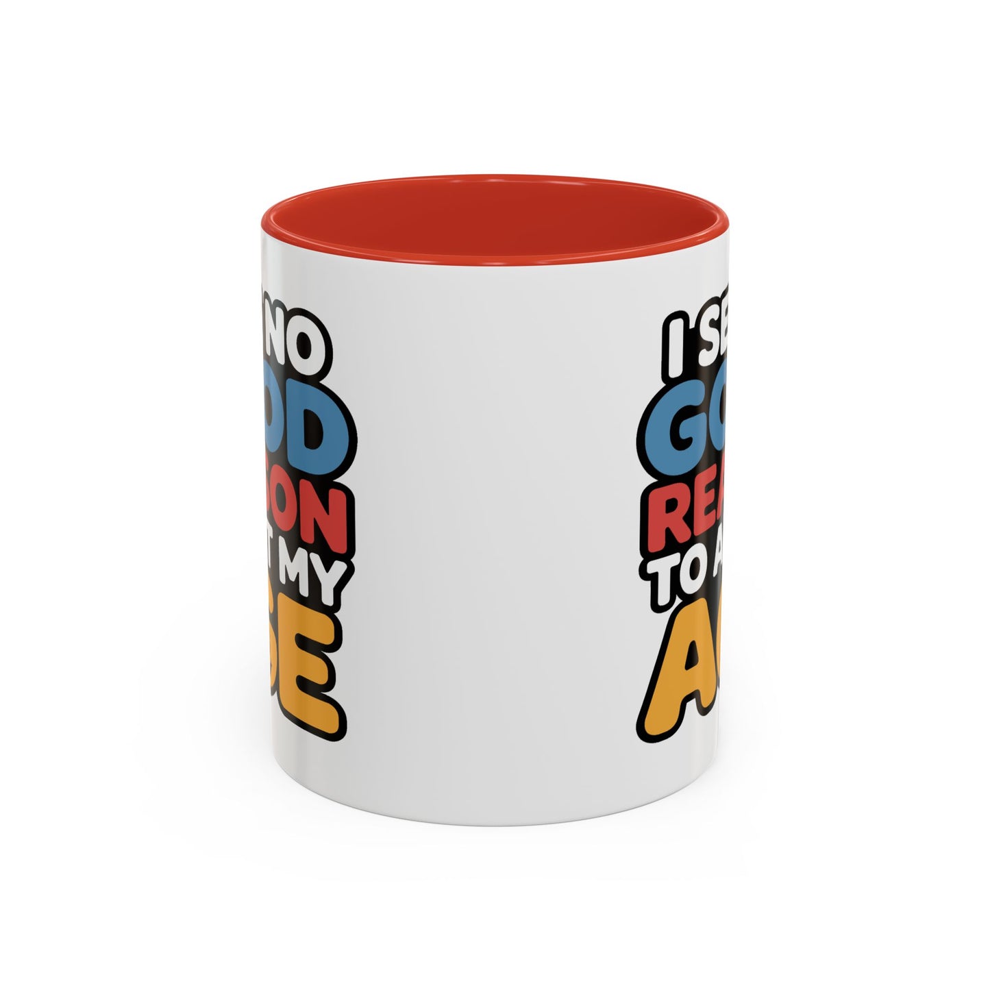 Humor Mug - I See No Good Reason