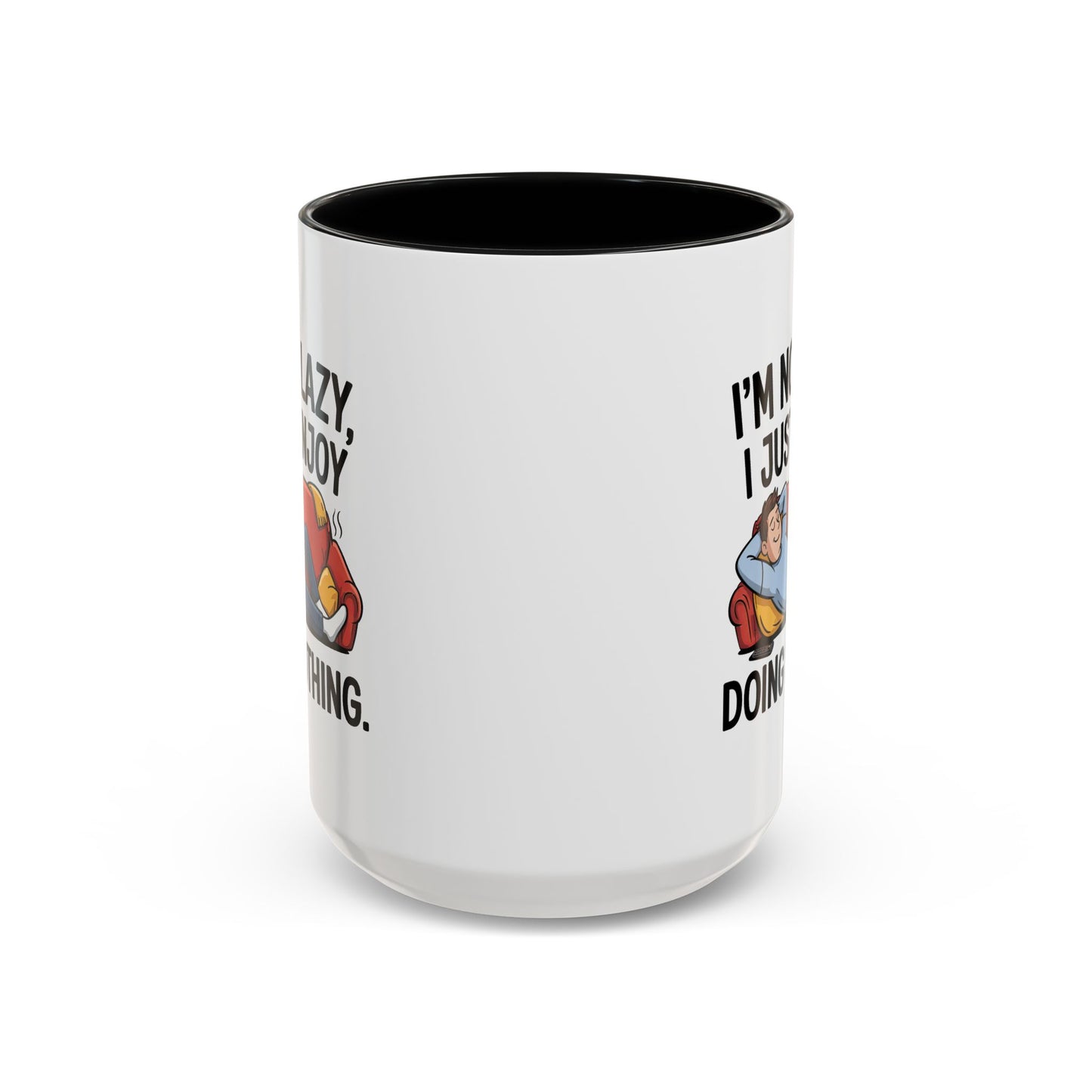 Humor Mug - I'm Not Lazy I Just Enjoy Doing Nothing