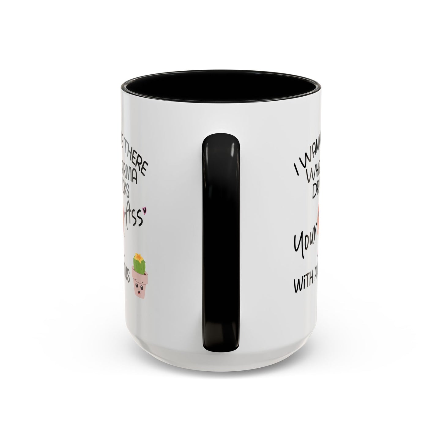 Adult Mug - I Wanna Be There When Karma
