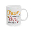 Motivation Mug - Dream Without Fear Love Without Limits