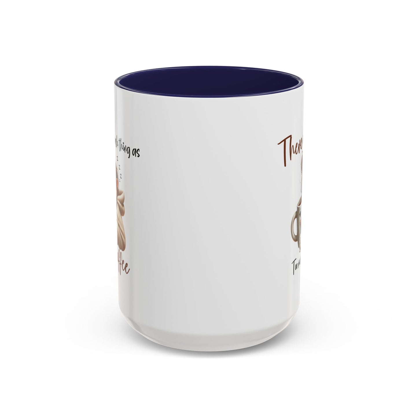 Humor Mug - There Is No Such Thing As Too Much Coffee