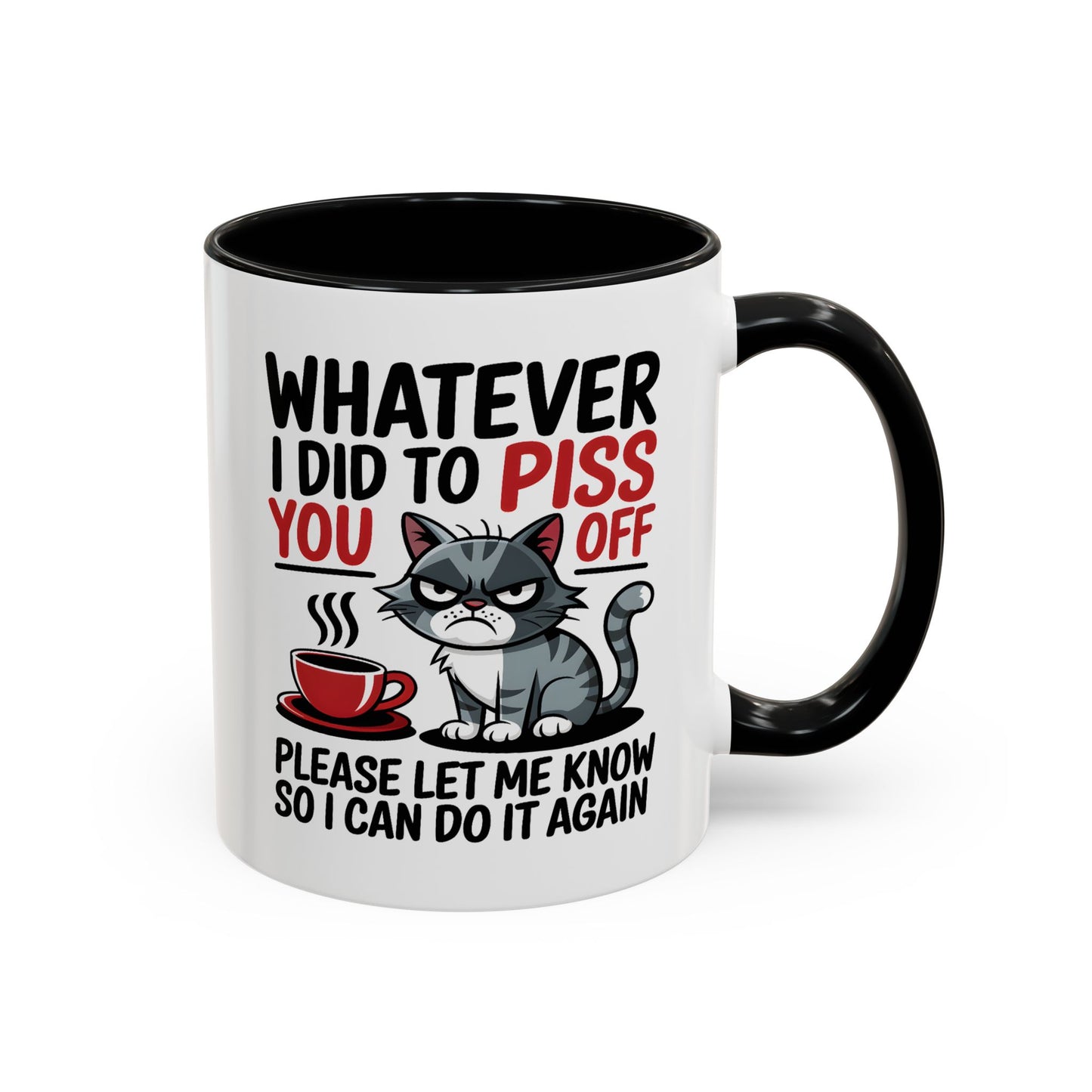 Humor Mug - Whatever I Did to Piss You Off