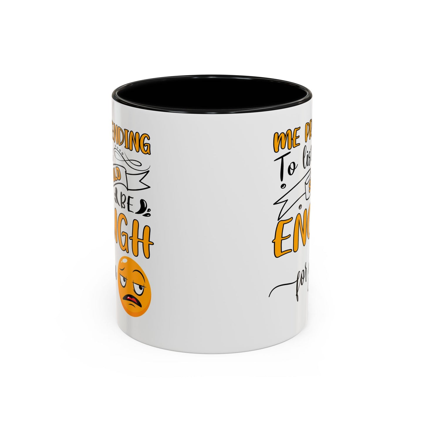 Humor Mug - Me Pretending to Listen Should Be Enough For You