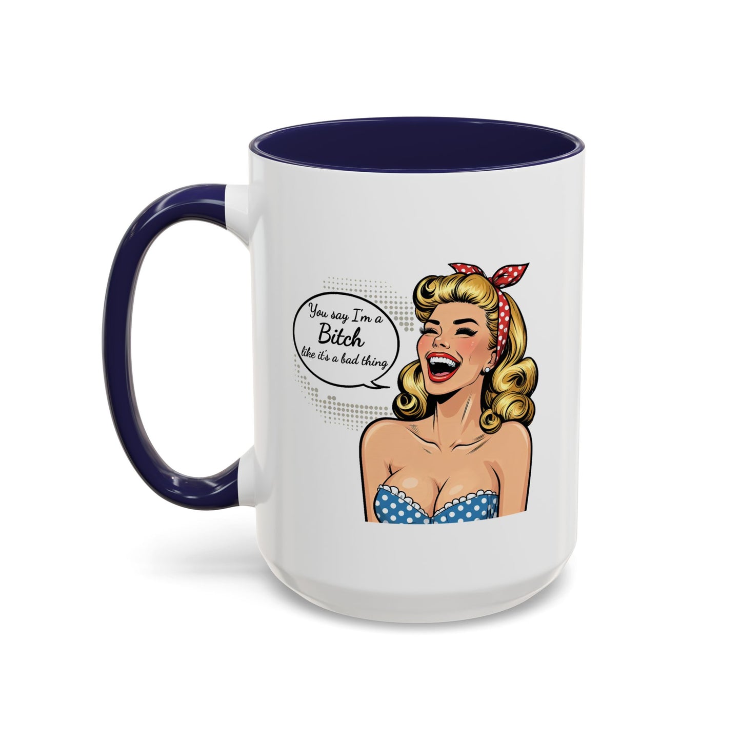 Adult Mug - You Say I'm a Bitch