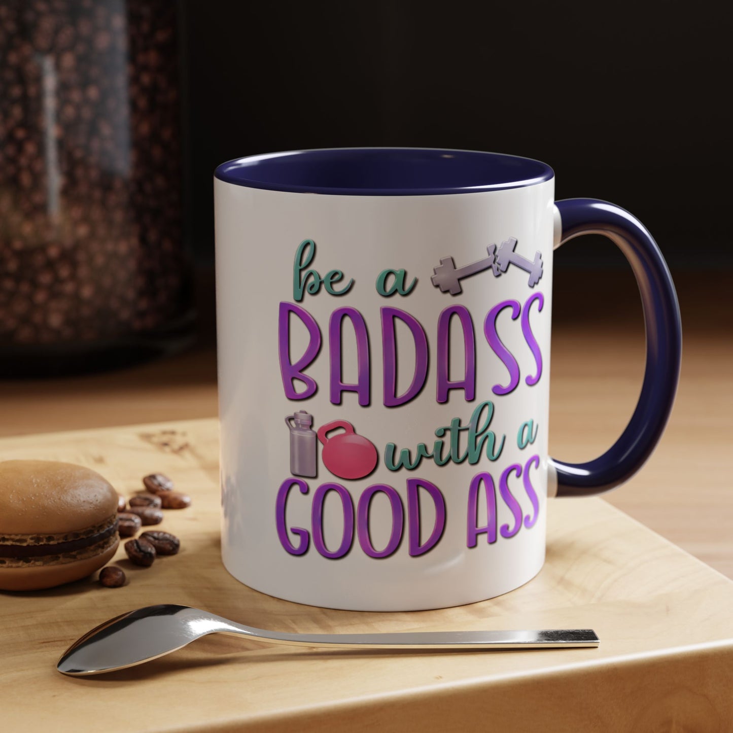 Humor Mug - Be a Badass With a Good Ass