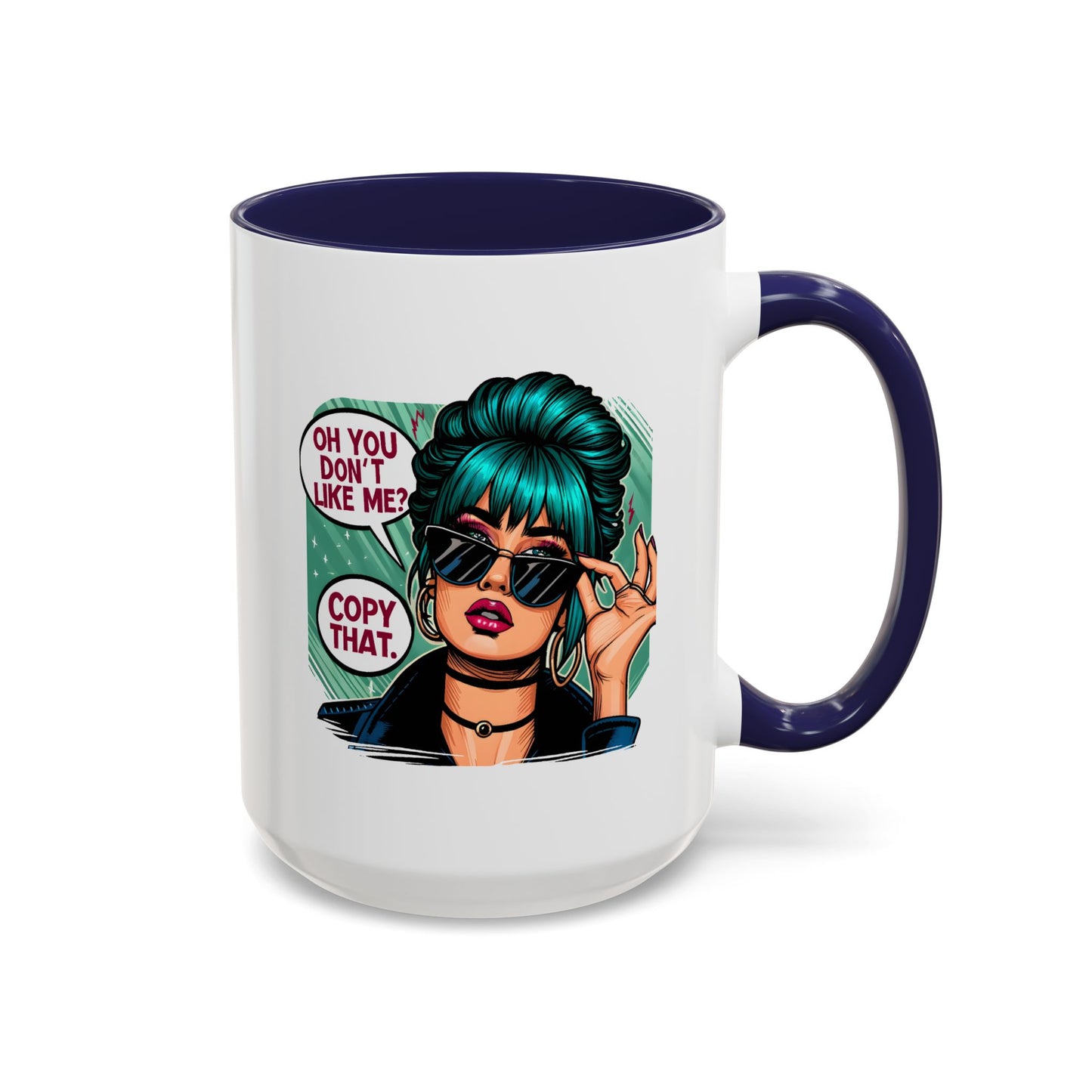 Humor Mug - Oh You Don't Like Me Copy That
