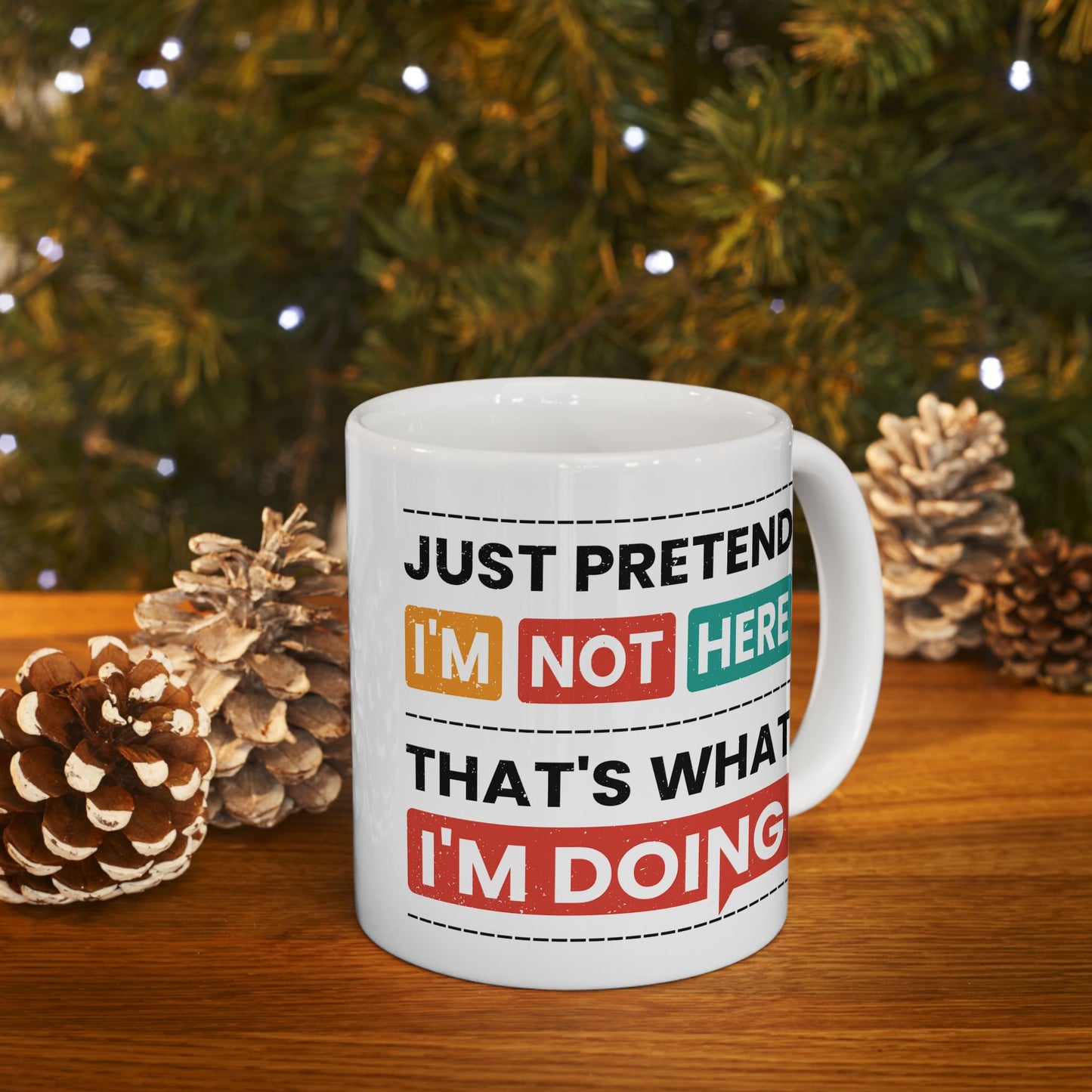 Humor Mug - Just Pretend I'm Not Here