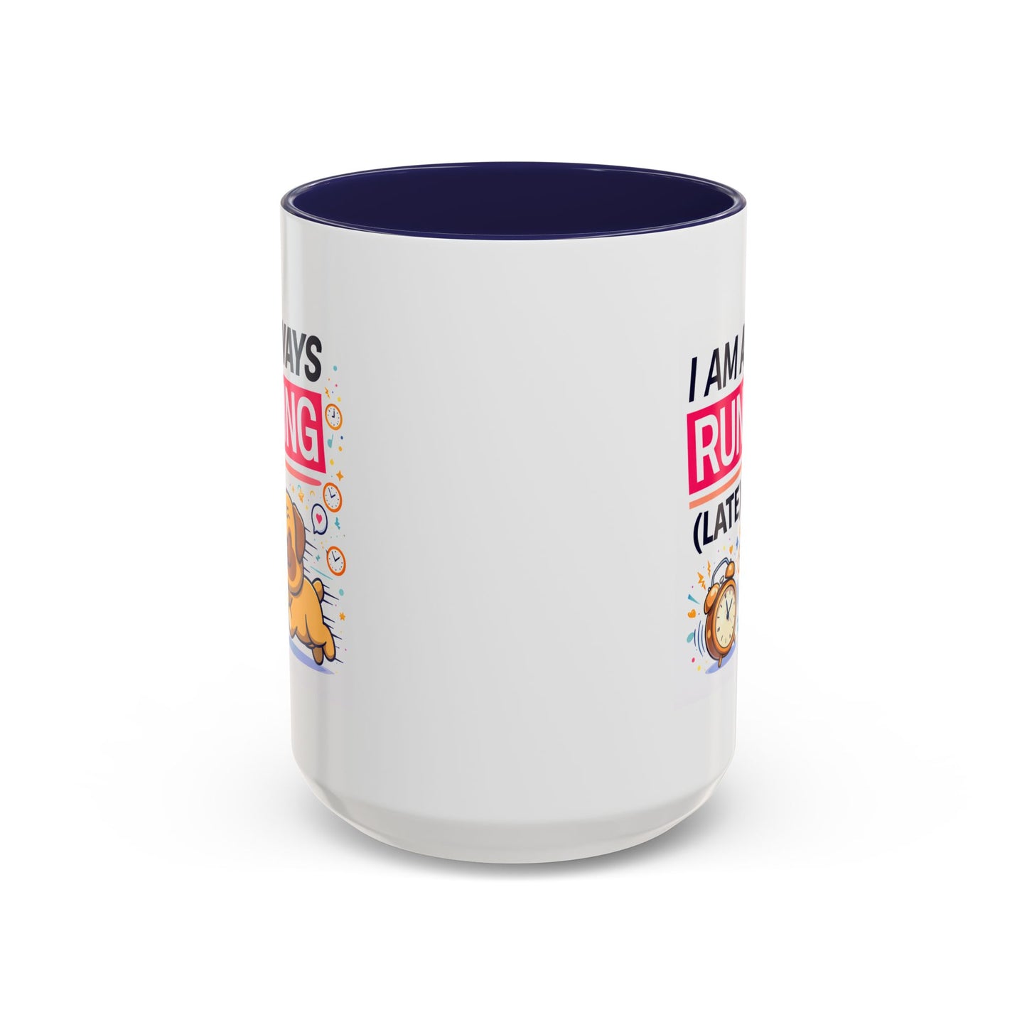 Humor Mug - I Am Always Running Late