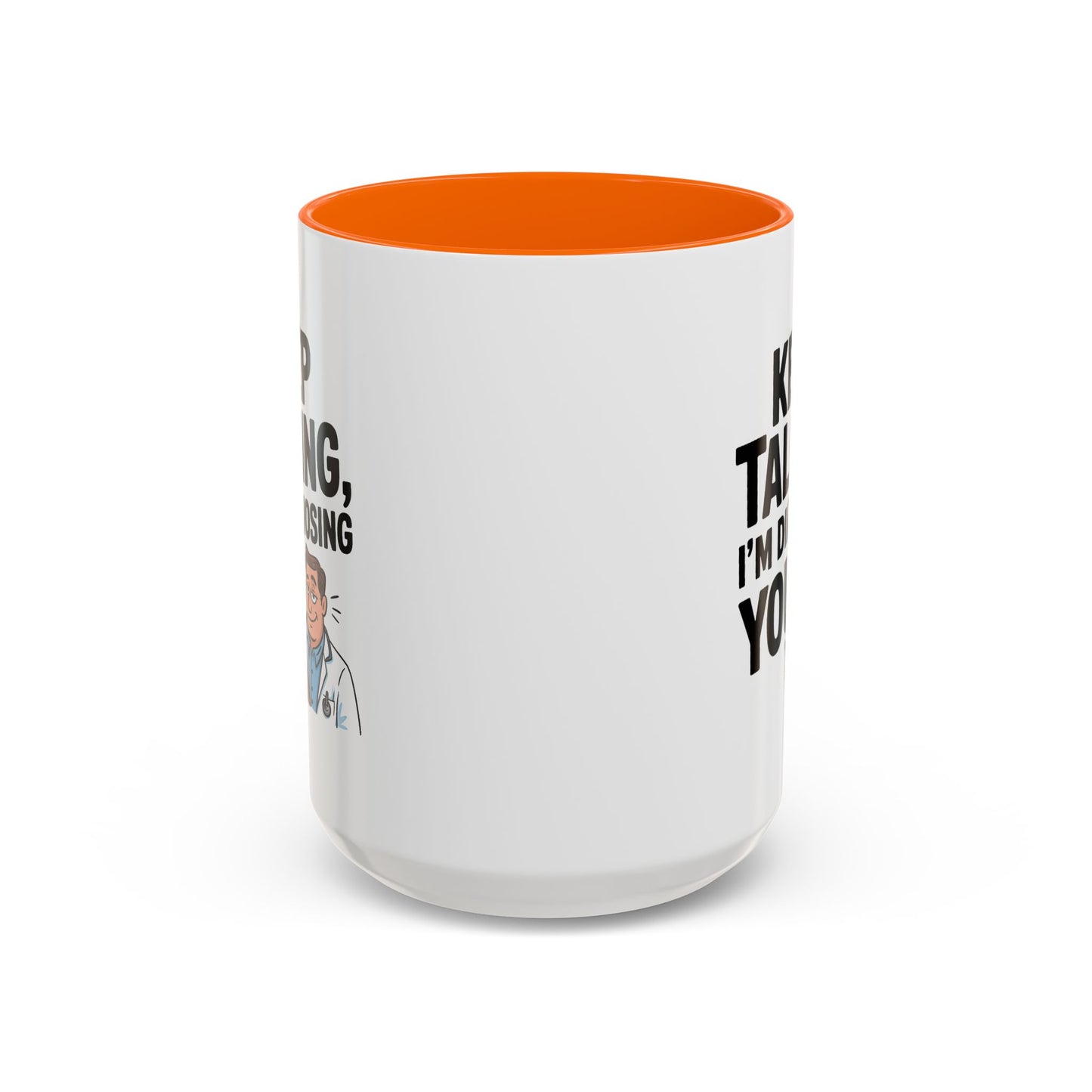 Humor Mug - Keep Talking I'm Diagnosing You