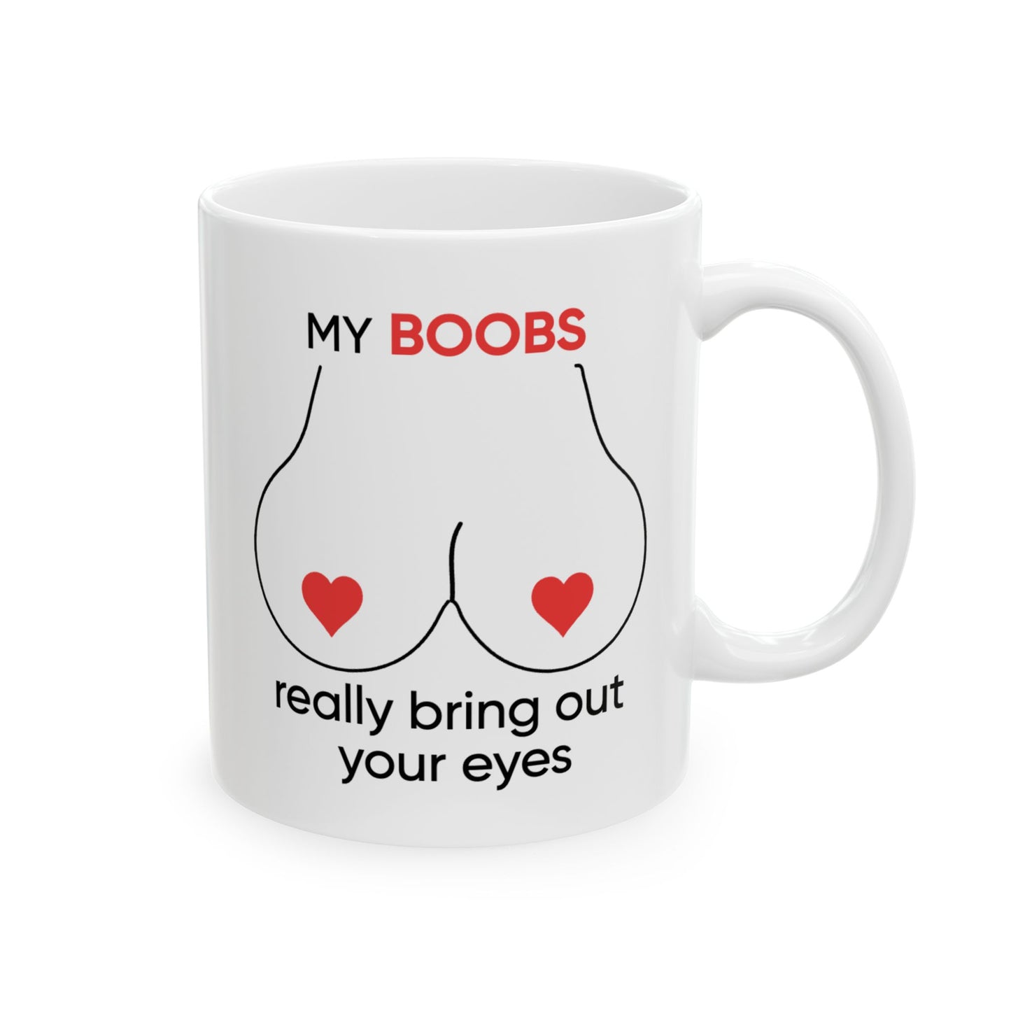 Adult Mug - My Boobs Really Bring Out Your Eyes