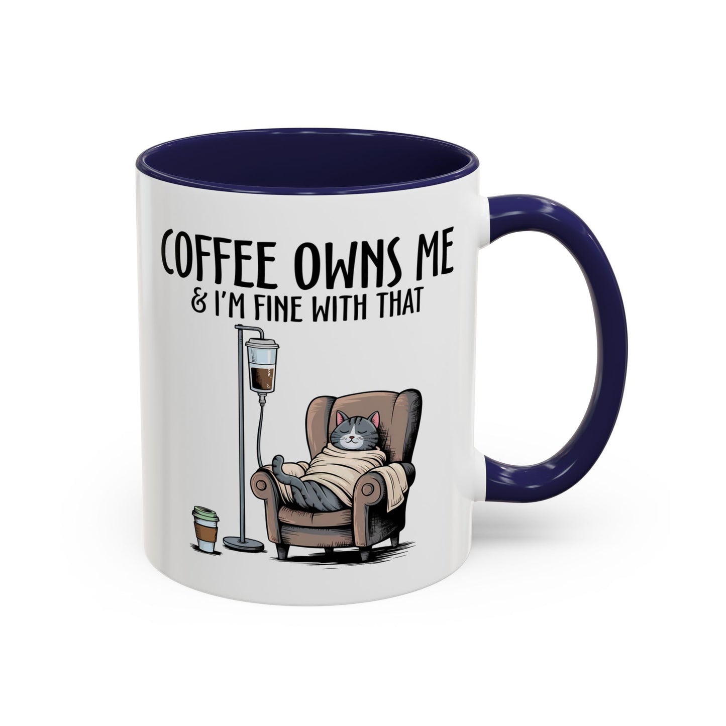 Humor Mug - Coffee Owns Me & I'm Fine With That