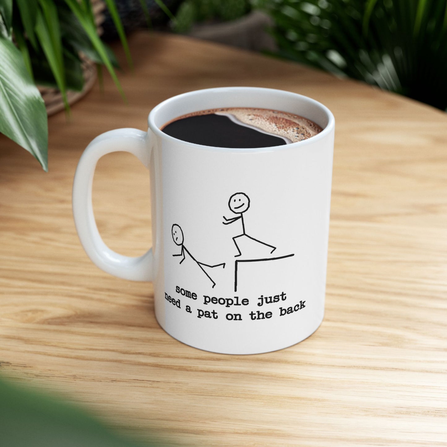 Humor Mug - Some People Just Need a Pat On The Back