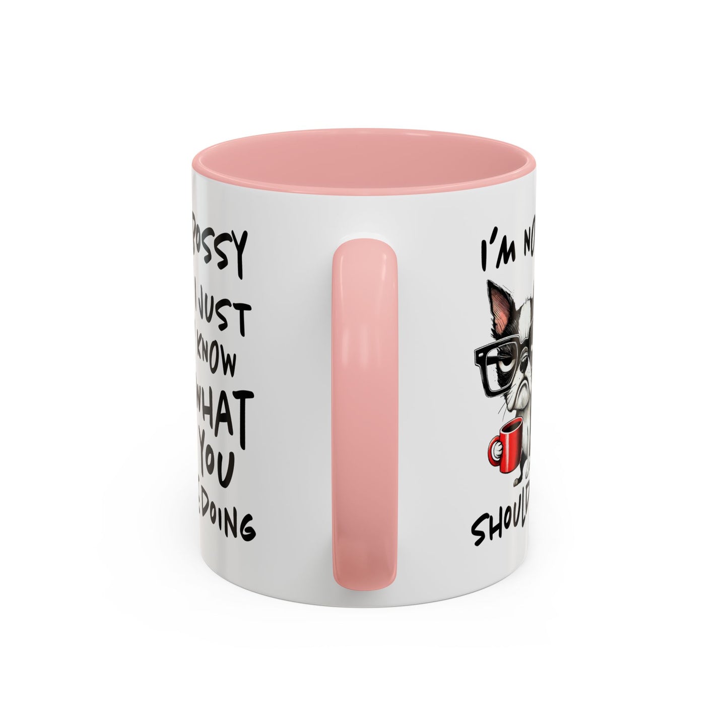 Humor Mug - I'm Not Bossy I Just Know What You Should Be Doing