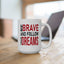 Motivation Mug - Be Brave and Follow Your Dreams