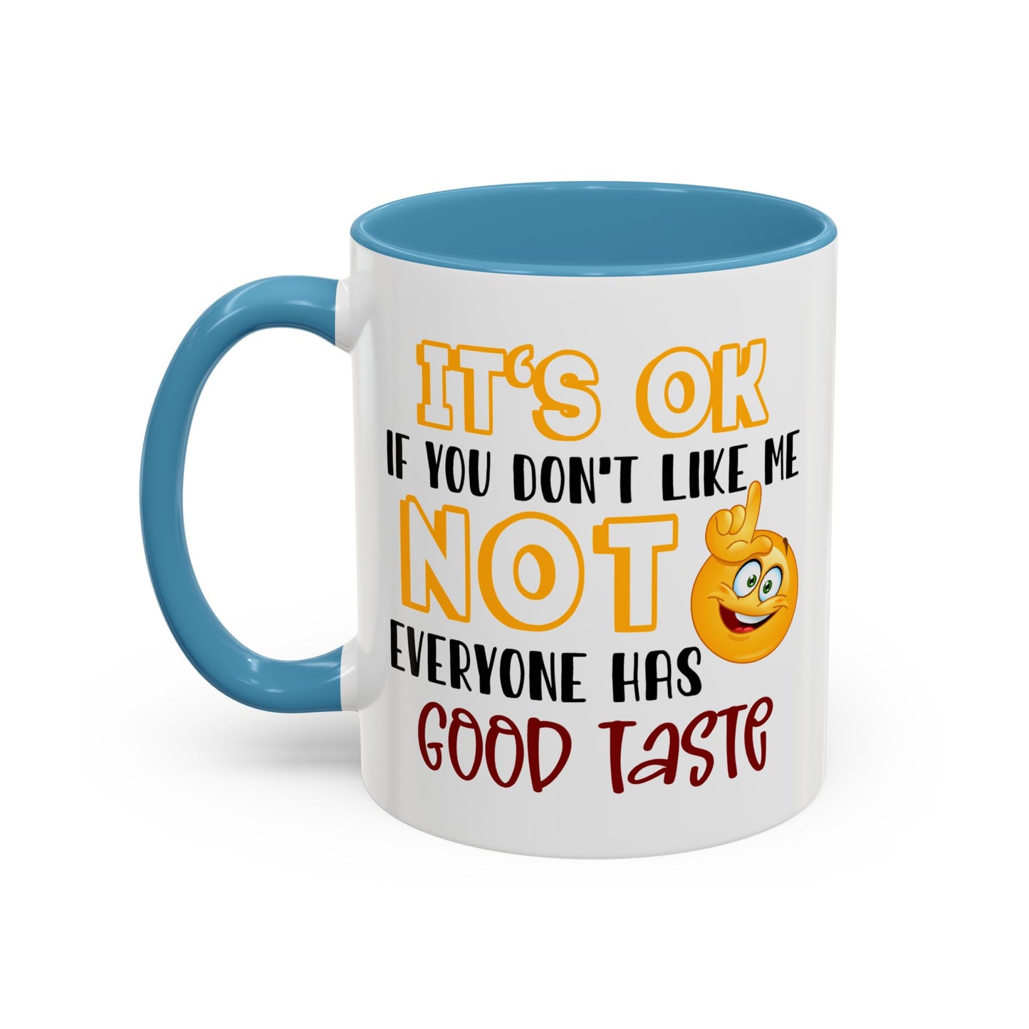 Humor Mug - It's Ok If You Don't Like Me