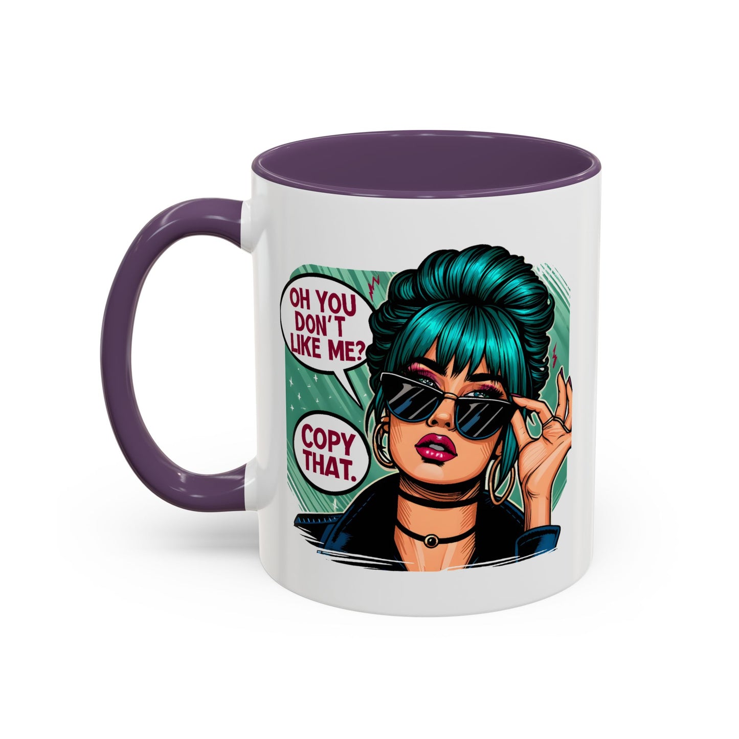Humor Mug - Oh You Don't Like Me Copy That
