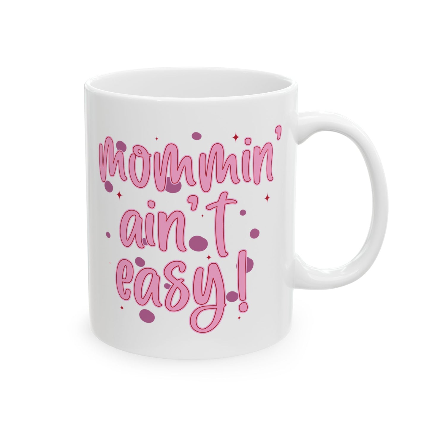 Mother's Day Mug - Mommin' Ain't Easy!
