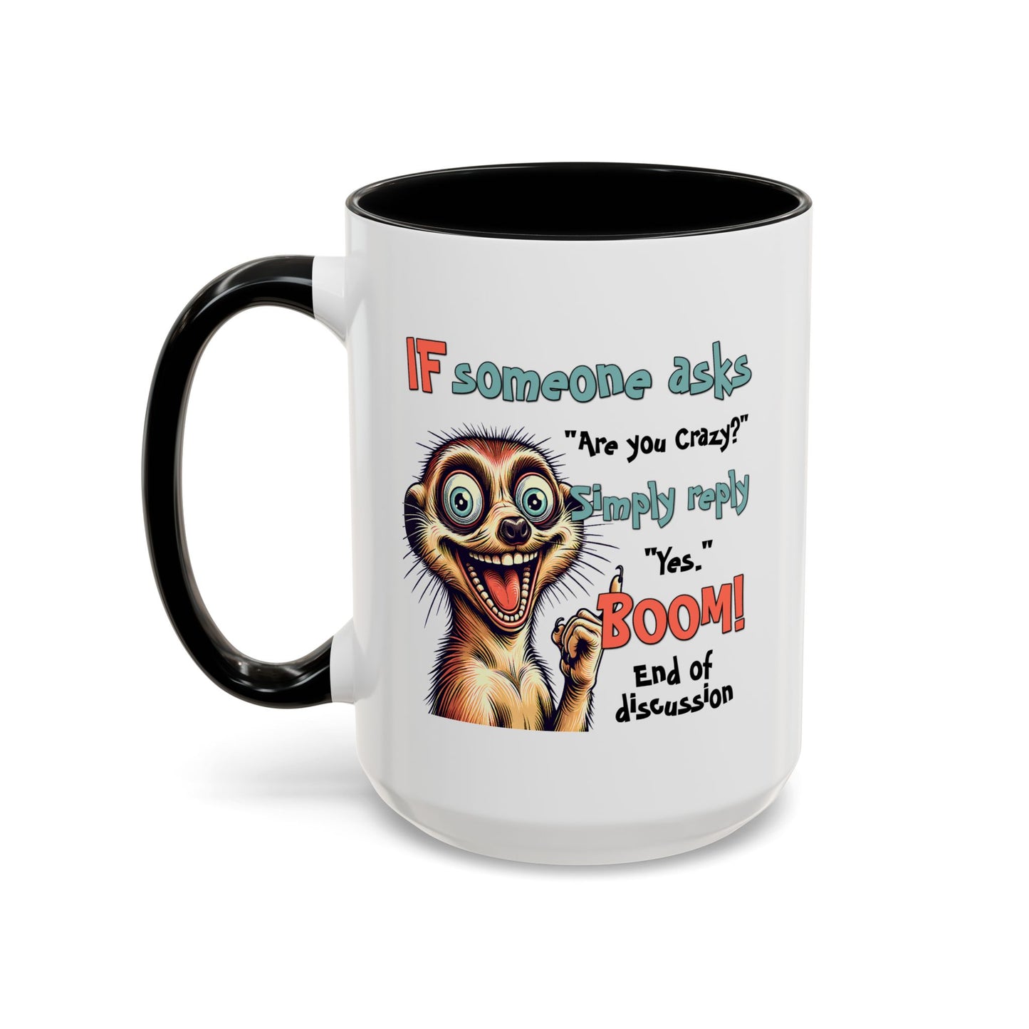 Humor Mug - If Someone Asks Are You Crazy