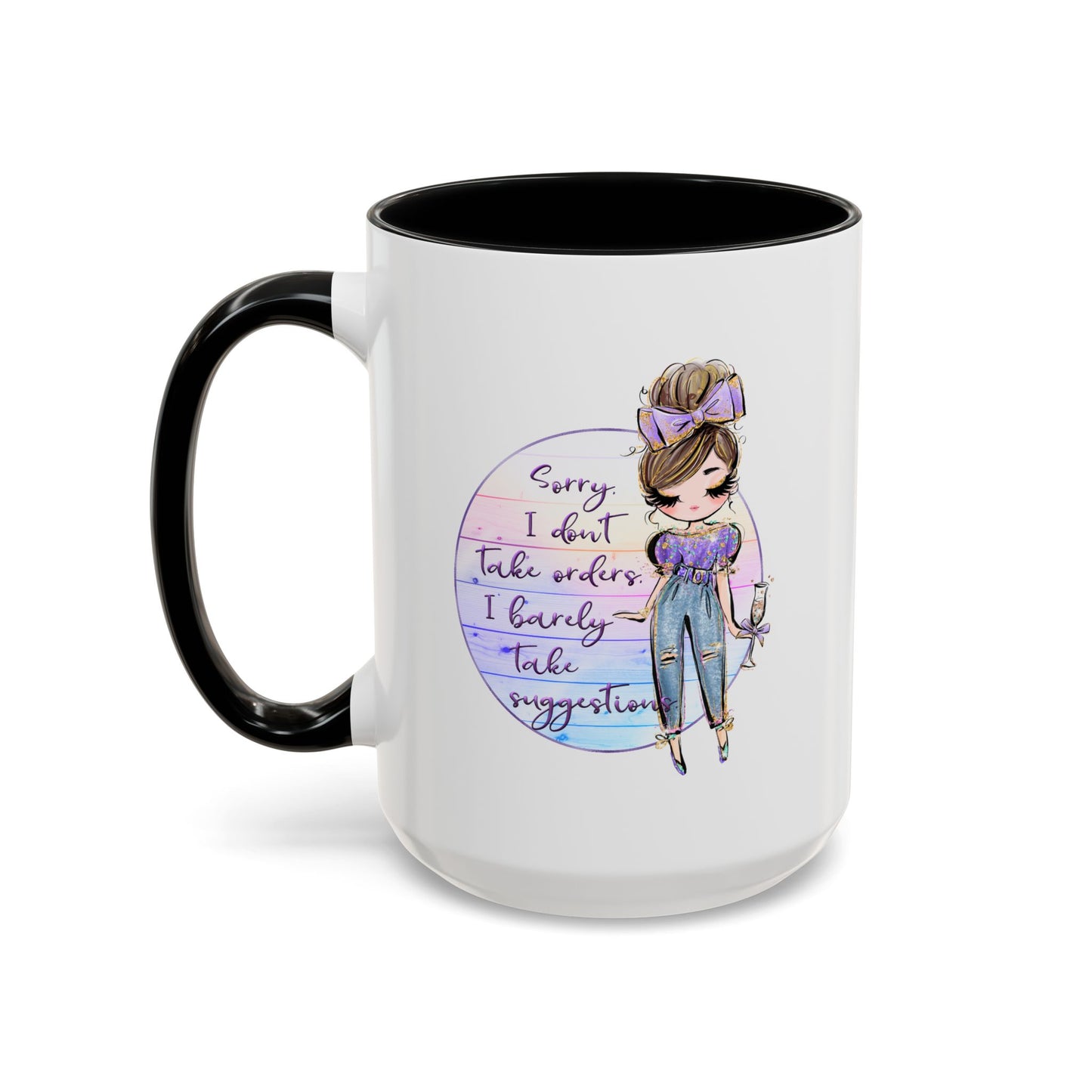 Humor Mug - Sorry I Don't Take Orders