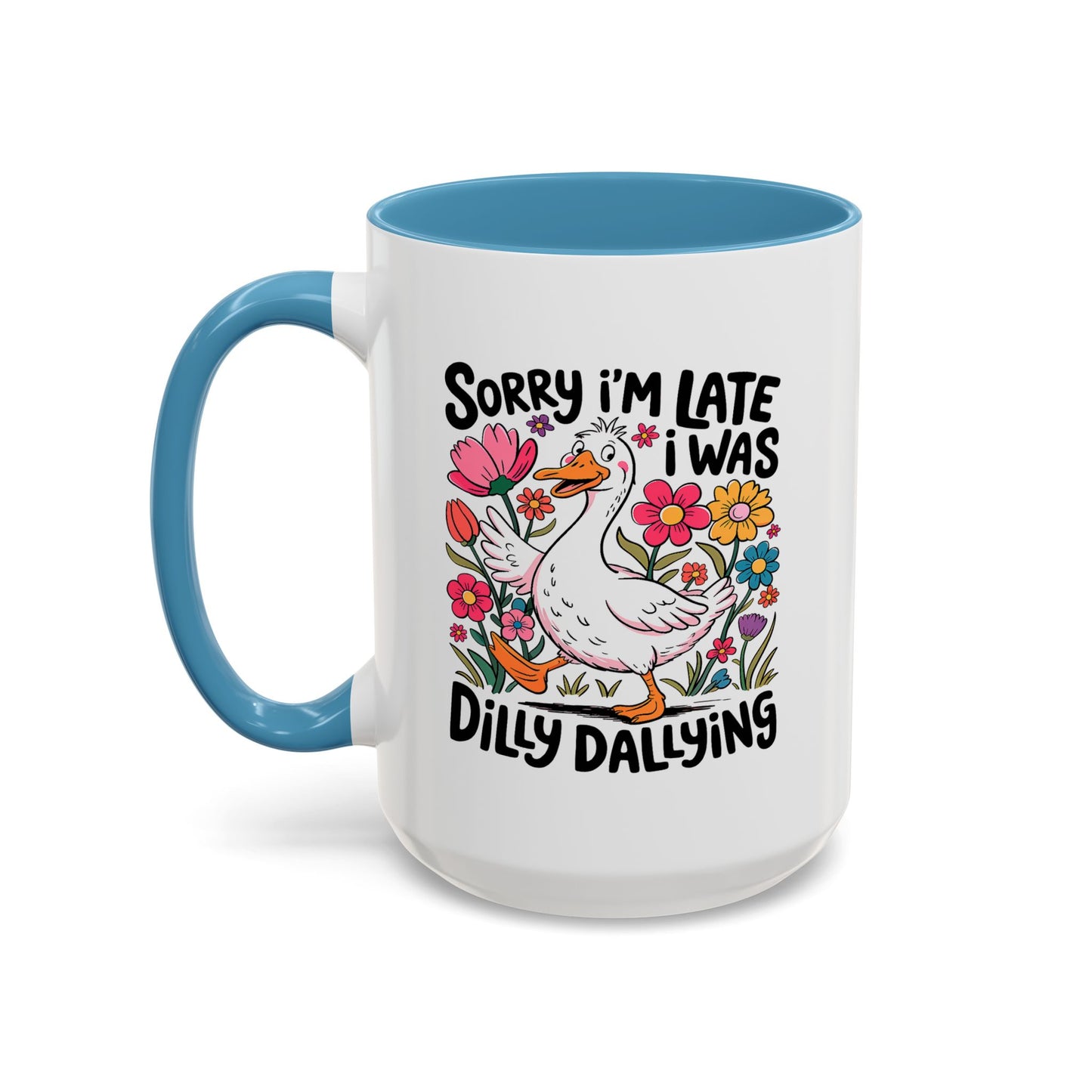 Humor Mug - Sorry I'm Late I Was Dilly Dallying