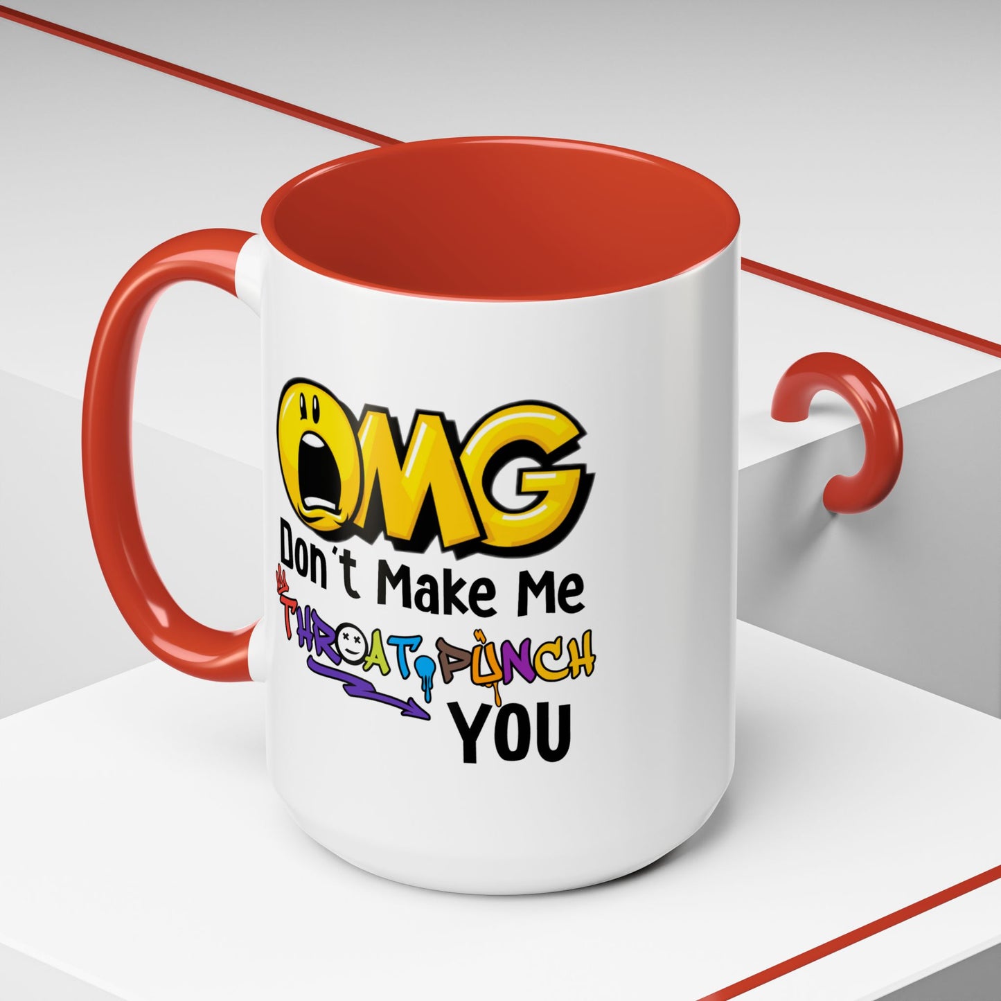 Humor Mug - OMG Don't Make Me throat Punch You