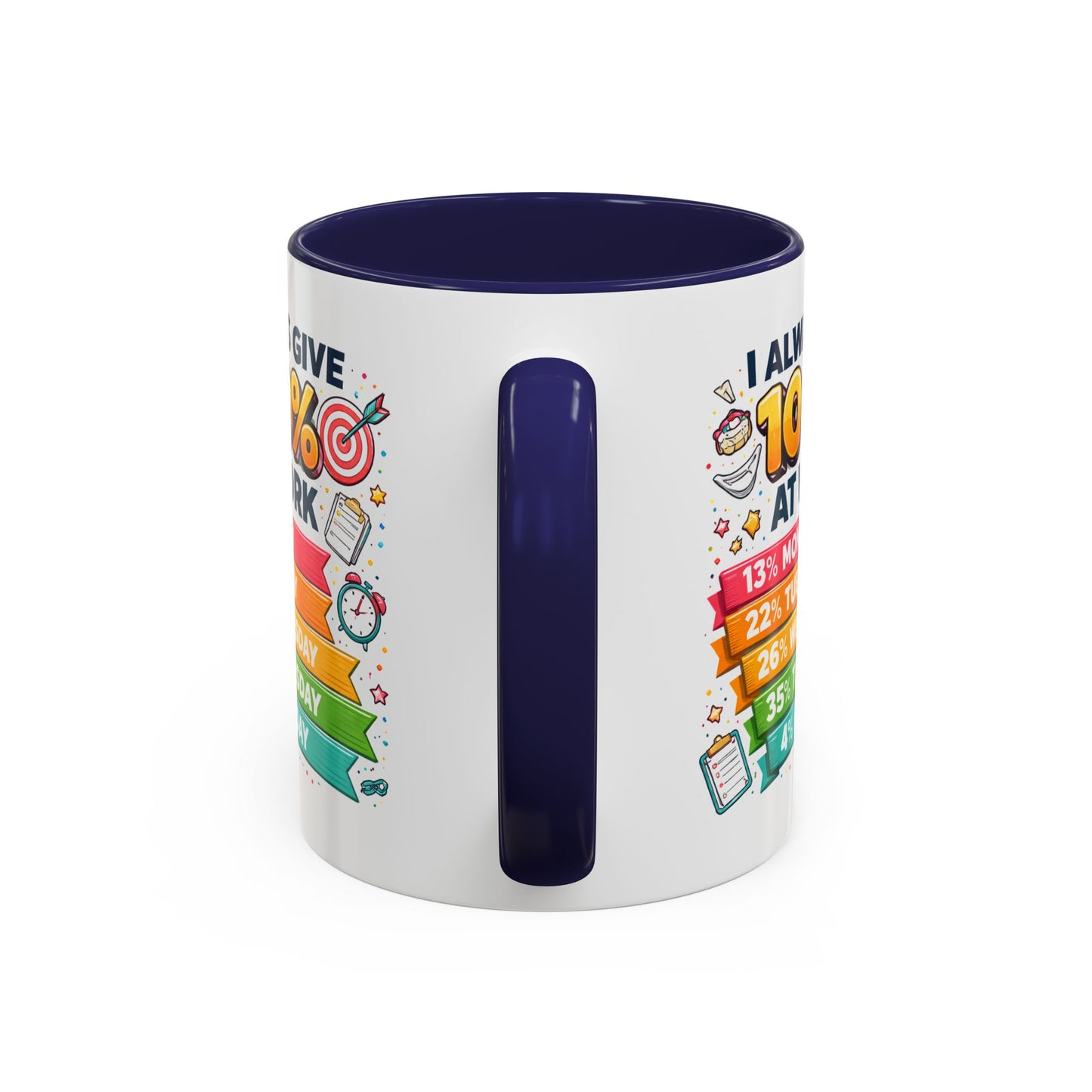 Humor Mug - I Always Give 100% At Work