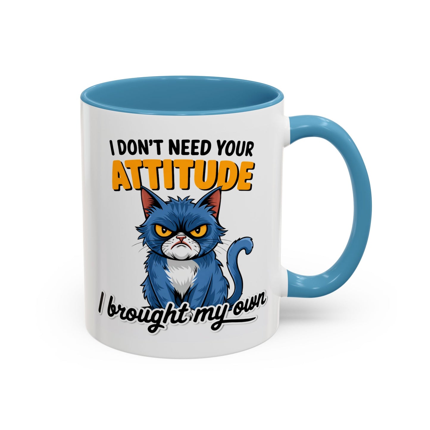 Humor Mug - I Don't Need Your Attitude