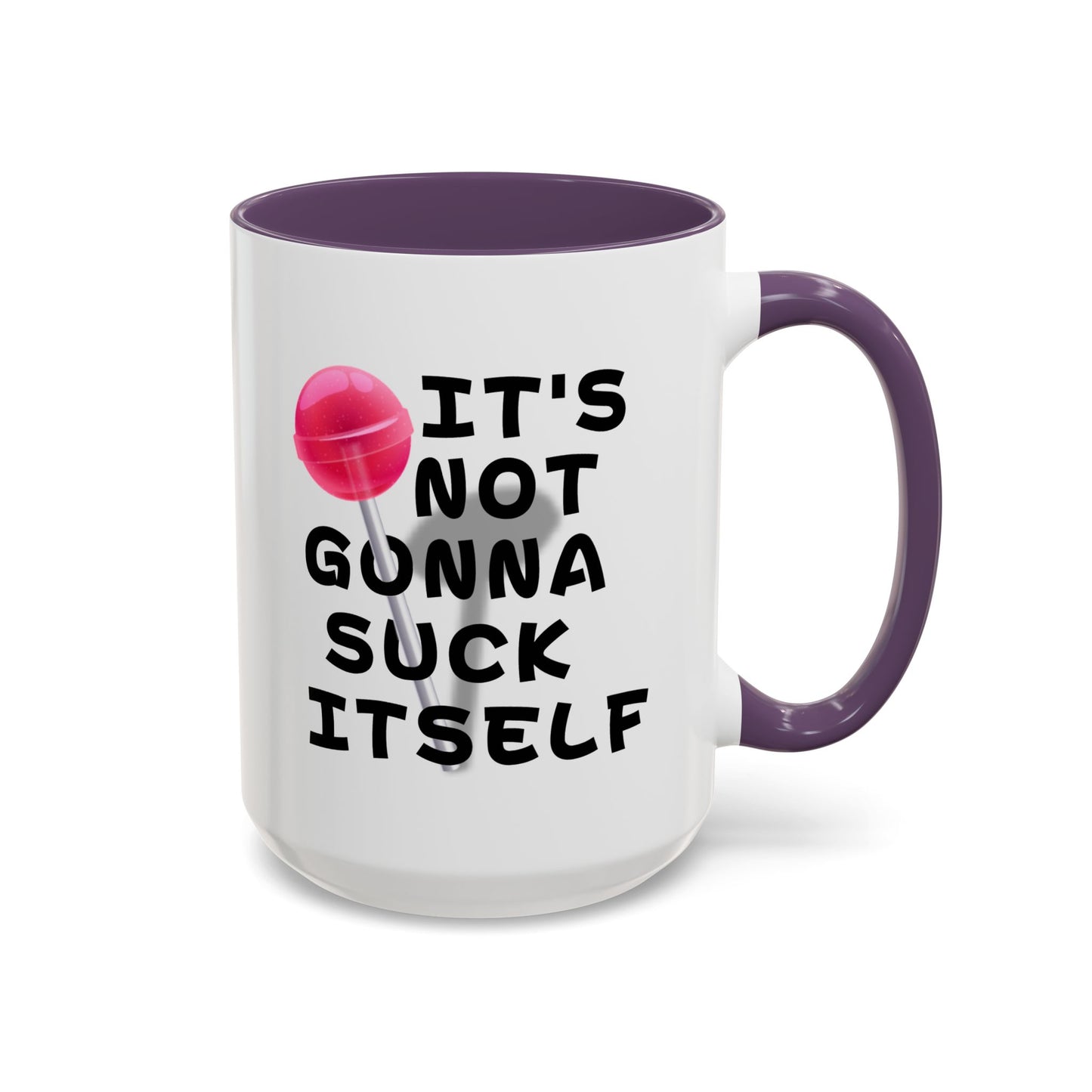 Adult Mug - It's Not Gonna Suck Itself