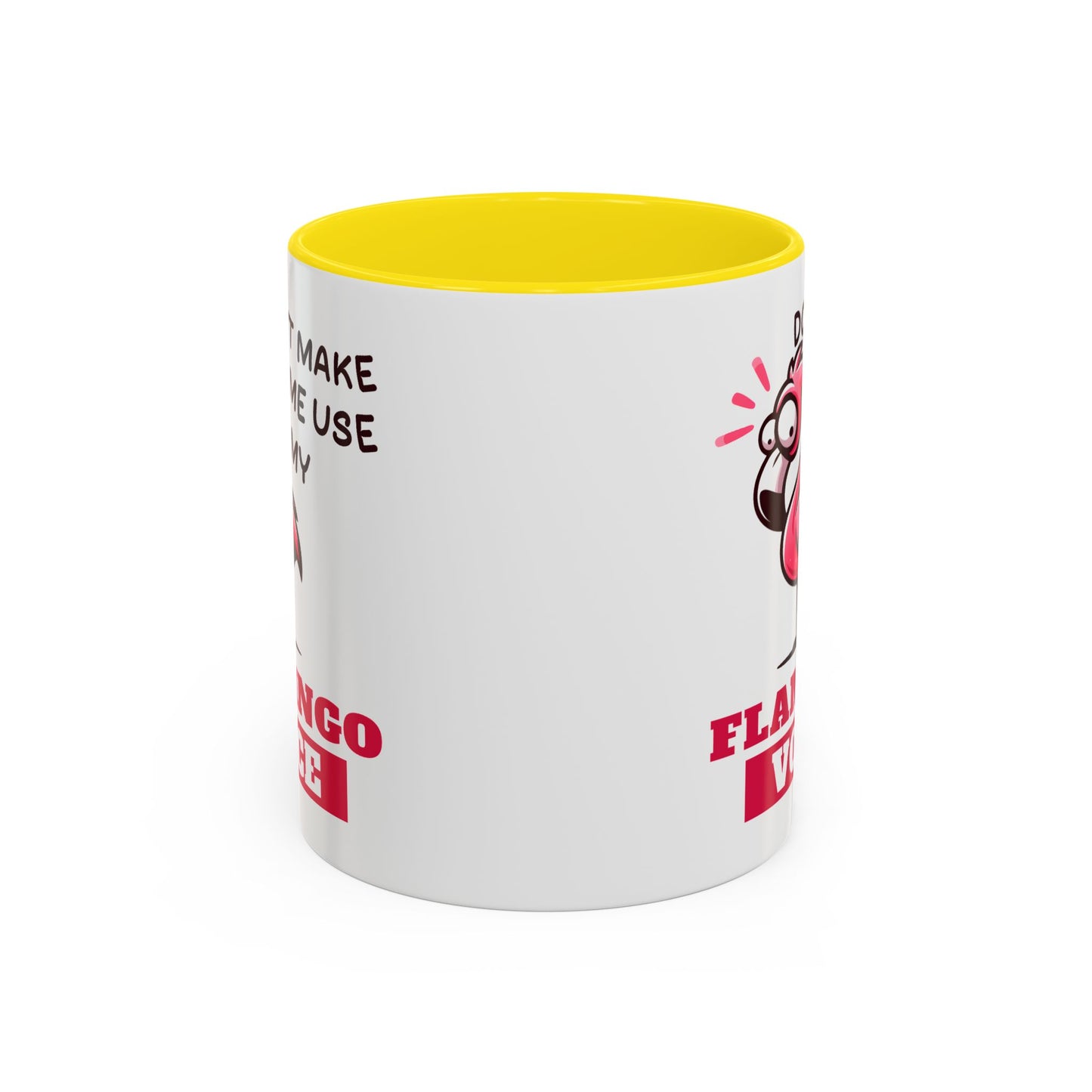 Humor Mug - Don't Make Me Use My Flamingo Voice