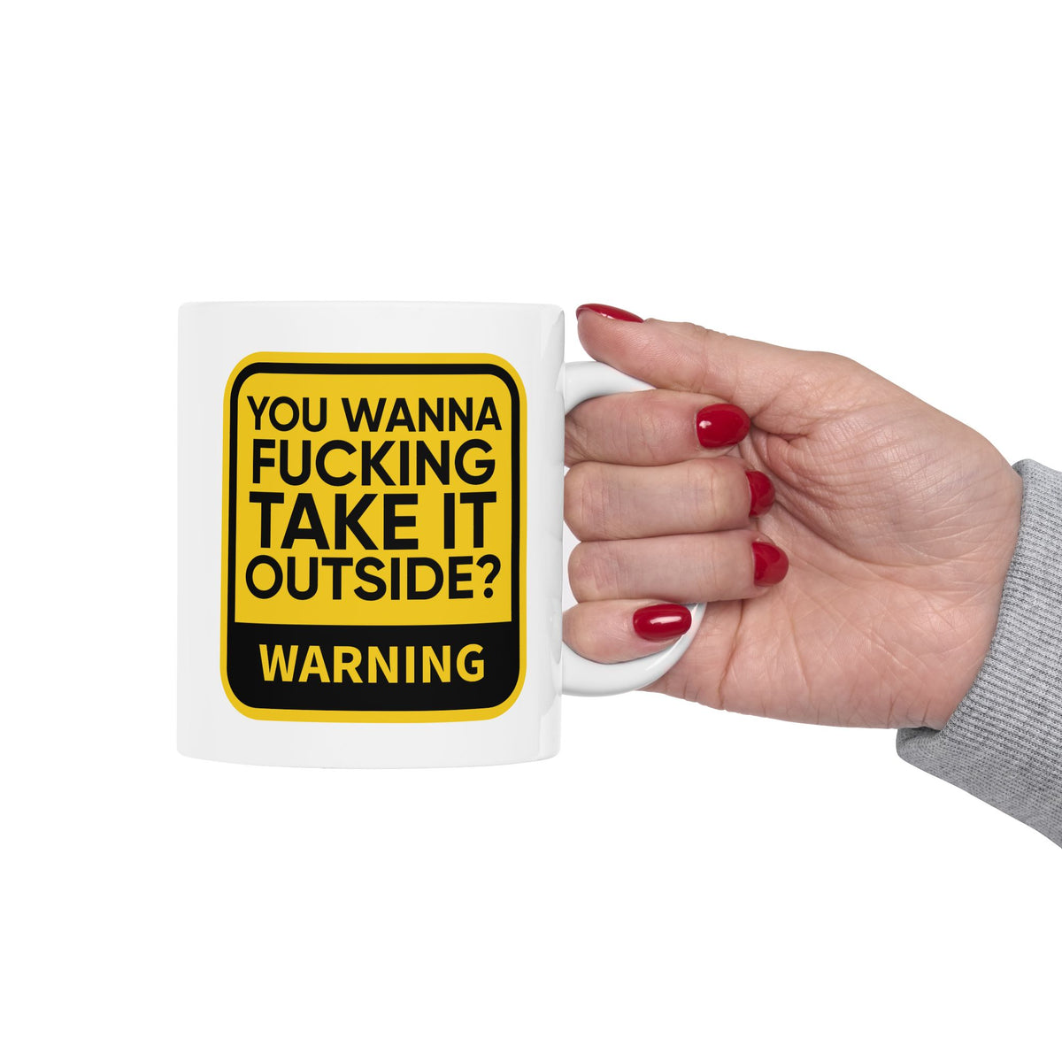 Adult Mug - Warning You Wanna Fucking Take It Outside