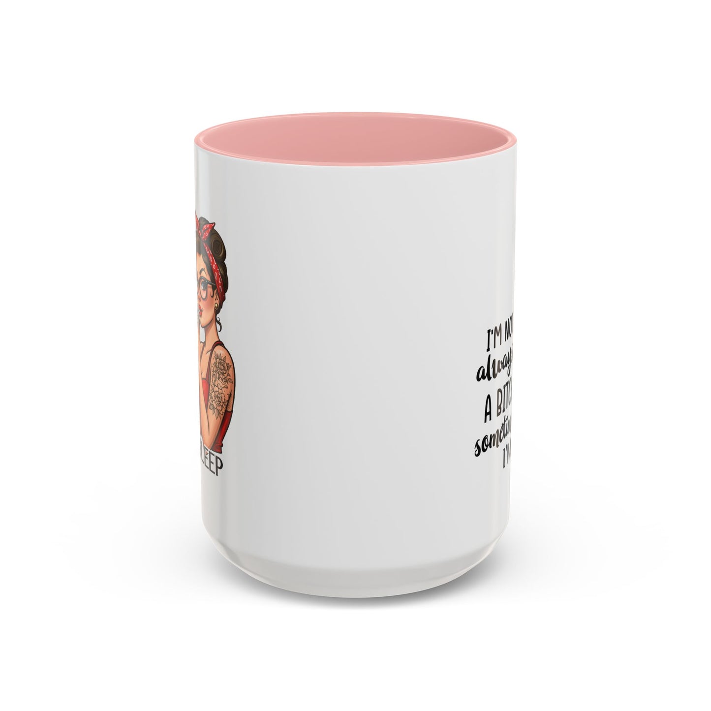 Humor Mug - I'm Not Always a Bitch