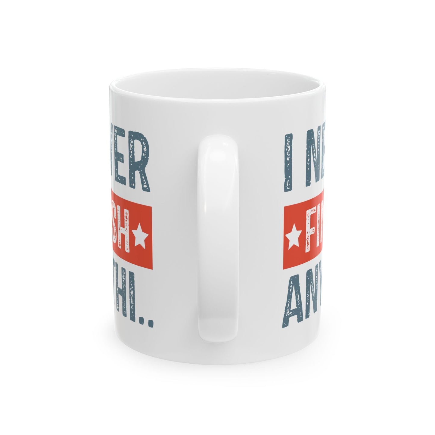 Humor Mug - I Never Finish Anything