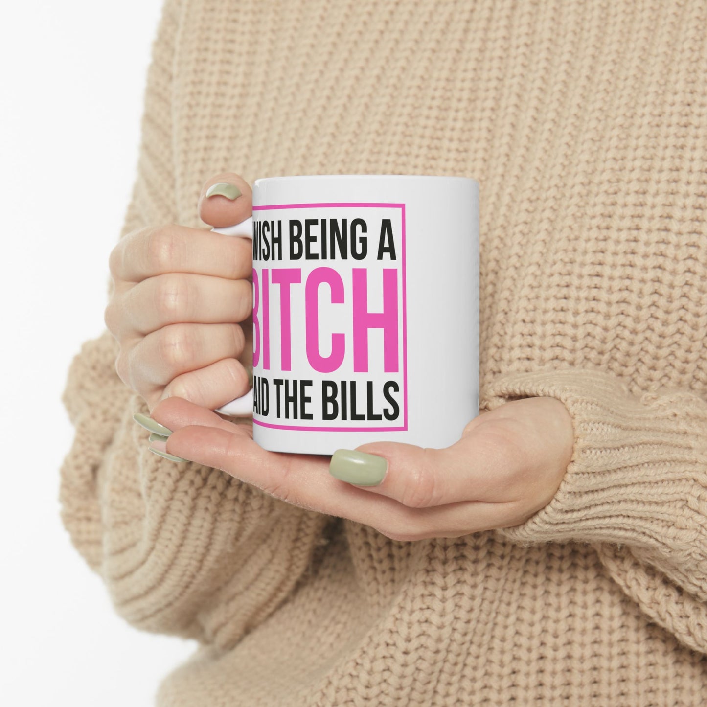 Adult Mug - I wish Being a Bitch Paid The Bills