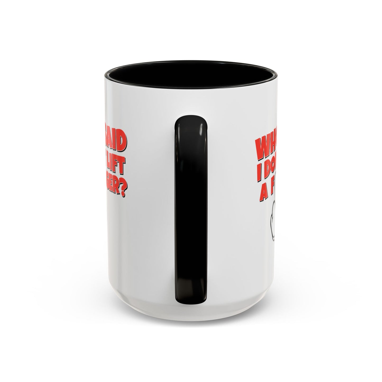 Adult Mug - Who Said I Don't Lift a Finger